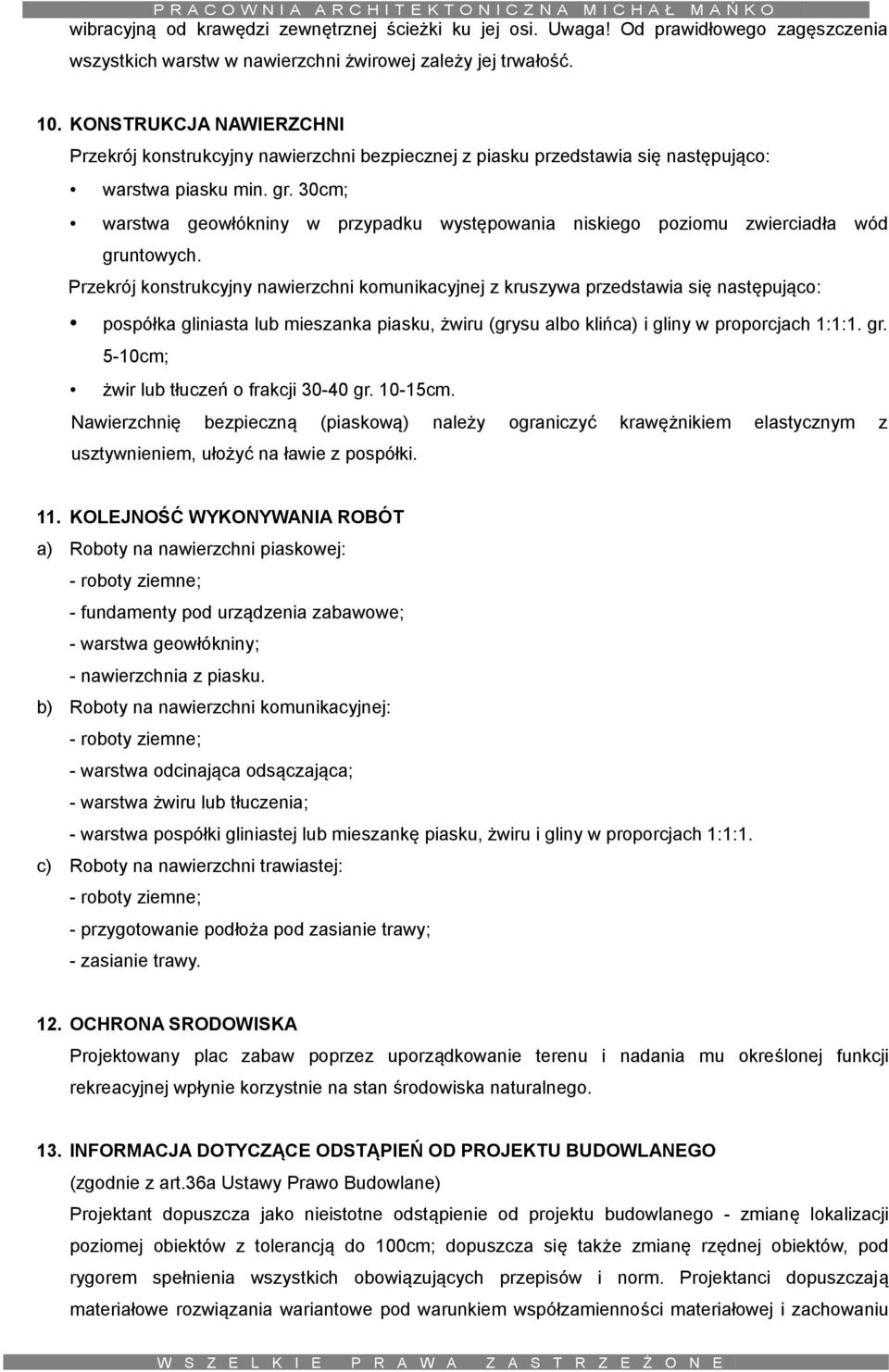 30cm; warstwa geowłókniny w przypadku występowania niskiego poziomu zwierciadła wód gruntowych.