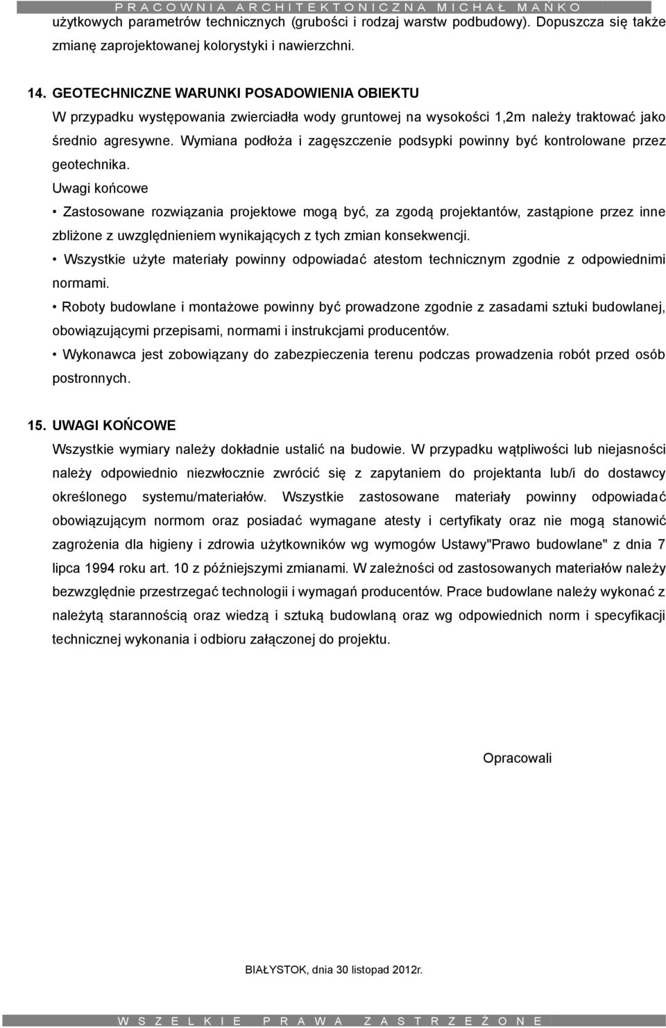 Wymiana podłoża i zagęszczenie podsypki powinny być kontrolowane przez geotechnika.