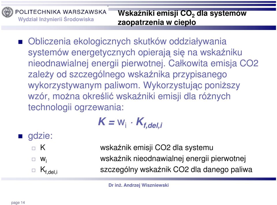 Całkowita emisja CO2 zaleŝy od szczególnego wskaźnika przypisanego wykorzystywanym paliwom.