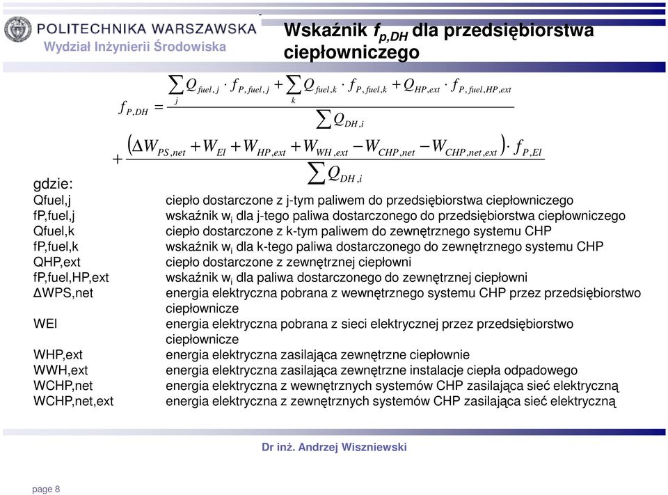 przedsiębiorstwa ciepłowniczego wskaźnik w i dla j-tego paliwa dostarczonego do przedsiębiorstwa ciepłowniczego ciepło dostarczone z k-tym paliwem do zewnętrznego systemu CHP wskaźnik w i dla k-tego