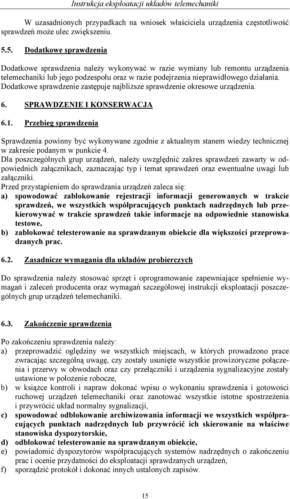 Dodatkowe sprawdzenie zastępuje najbliższe sprawdzenie okresowe urządzenia. 6. SPRAWDZENIE I KONSERWACJA 6.1.