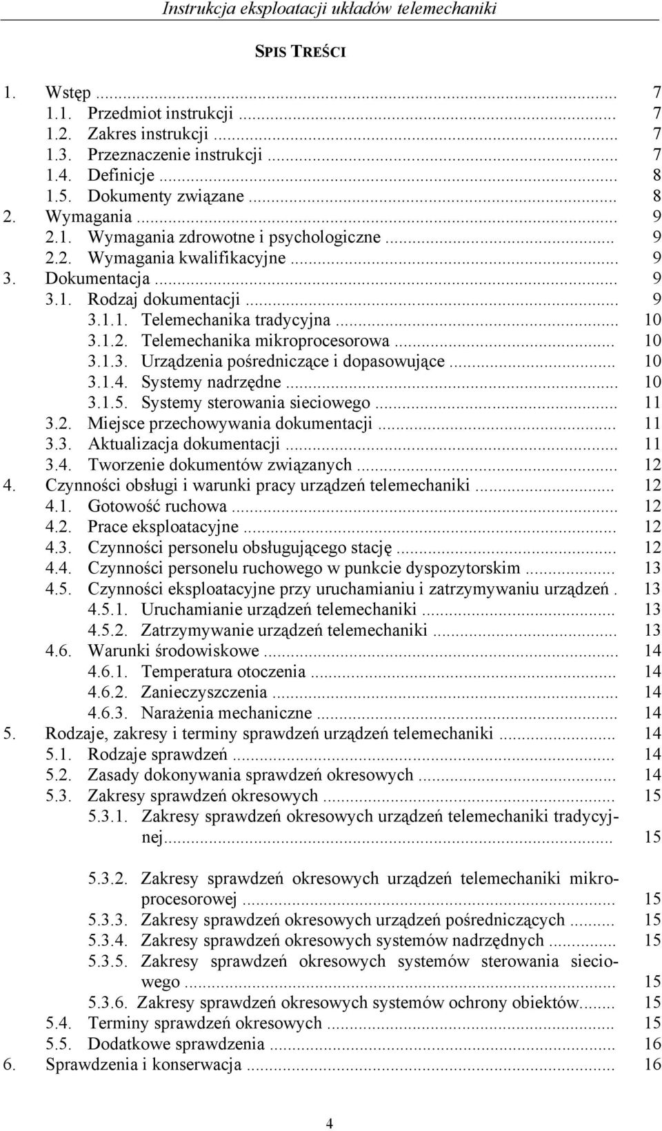 .. 10 3.1.4. Systemy nadrzędne... 10 3.1.5. Systemy sterowania sieciowego... 11 3.2. Miejsce przechowywania dokumentacji... 11 3.3. Aktualizacja dokumentacji... 11 3.4. Tworzenie dokumentów związanych.