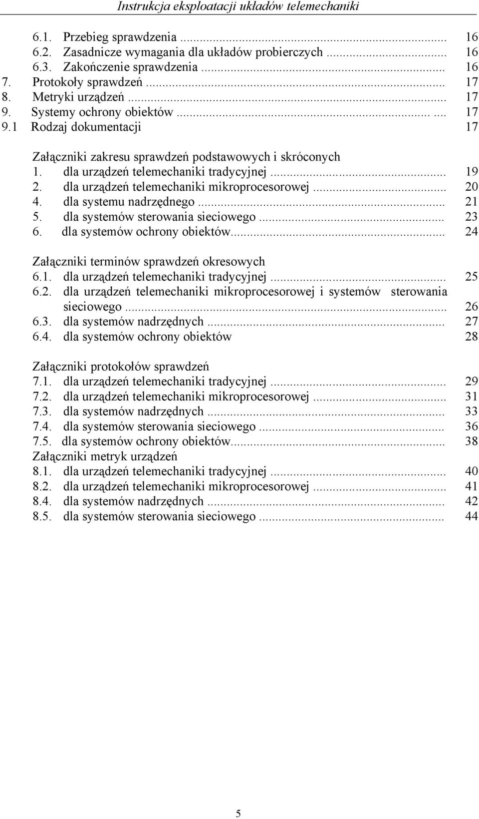 dla urządzeń telemechaniki mikroprocesorowej... 20 4. dla systemu nadrzędnego... 21 5. dla systemów sterowania sieciowego... 23 6. dla systemów ochrony obiektów.