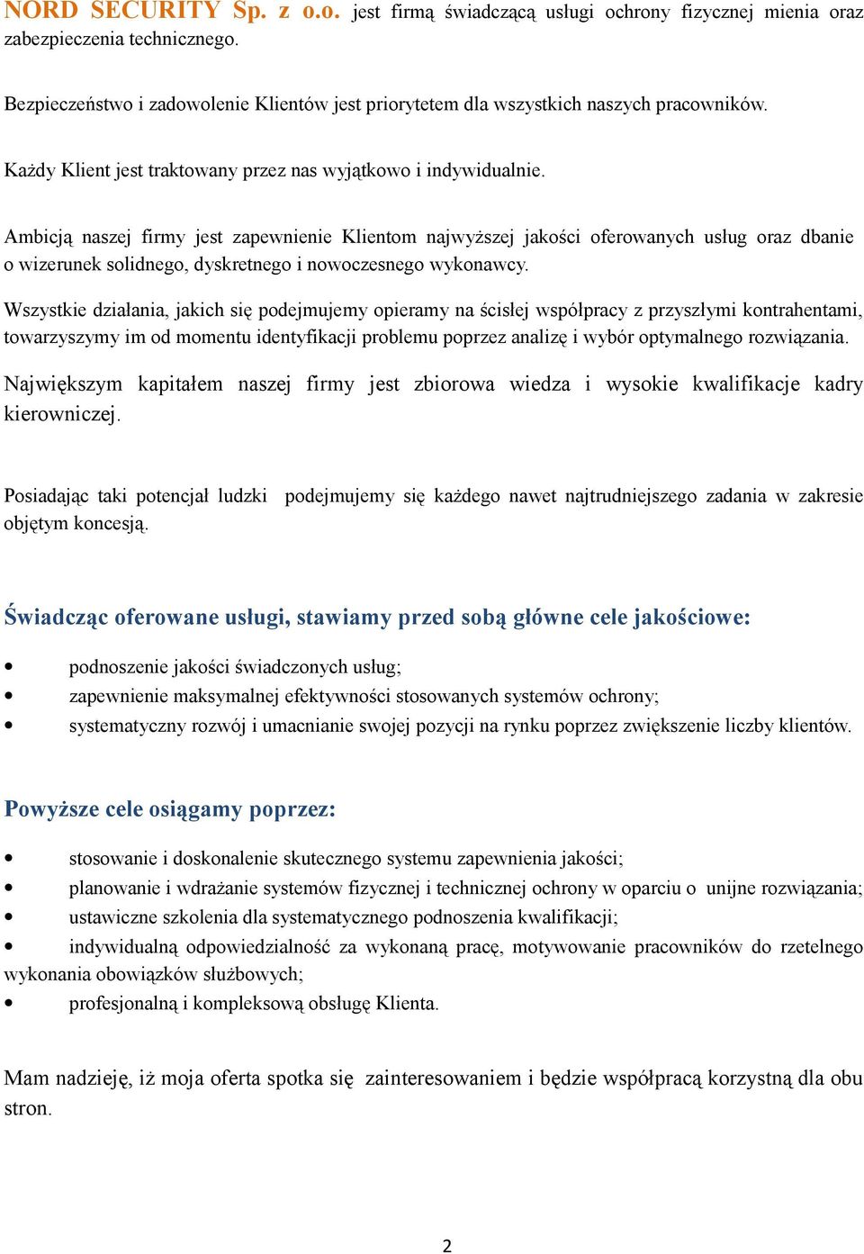 Ambicją naszej firmy jest zapewnienie Klientm najwyższej jakści ferwanych usług raz dbanie wizerunek slidneg, dyskretneg i nwczesneg wyknawcy.