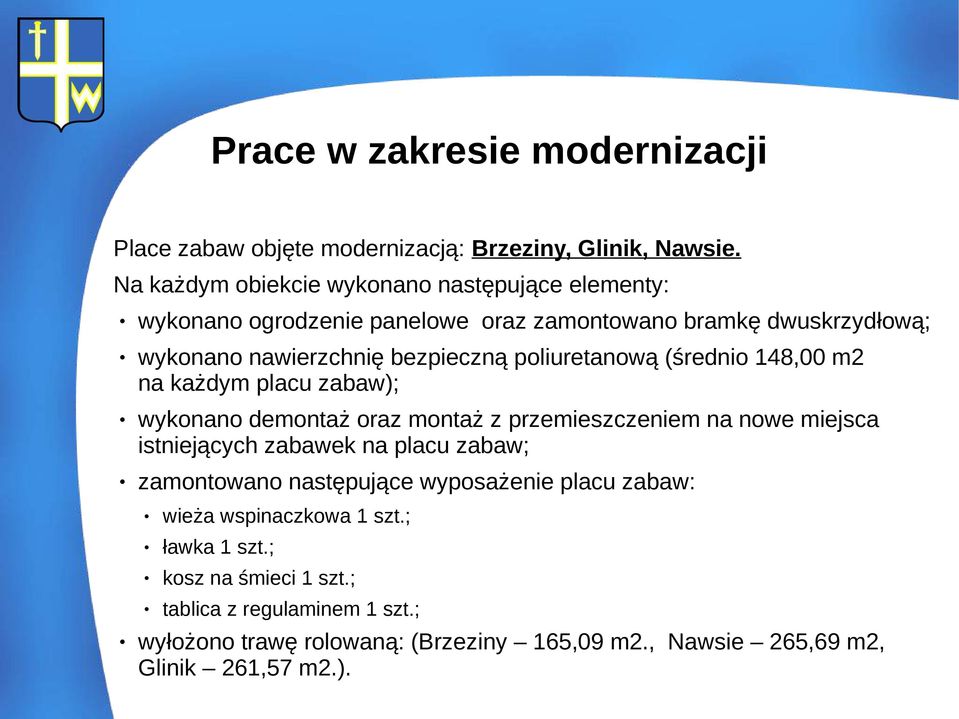 poliuretanową (średnio 148,00 m2 na każdym placu zabaw); wykonano demontaż oraz montaż z przemieszczeniem na nowe miejsca istniejących zabawek na placu