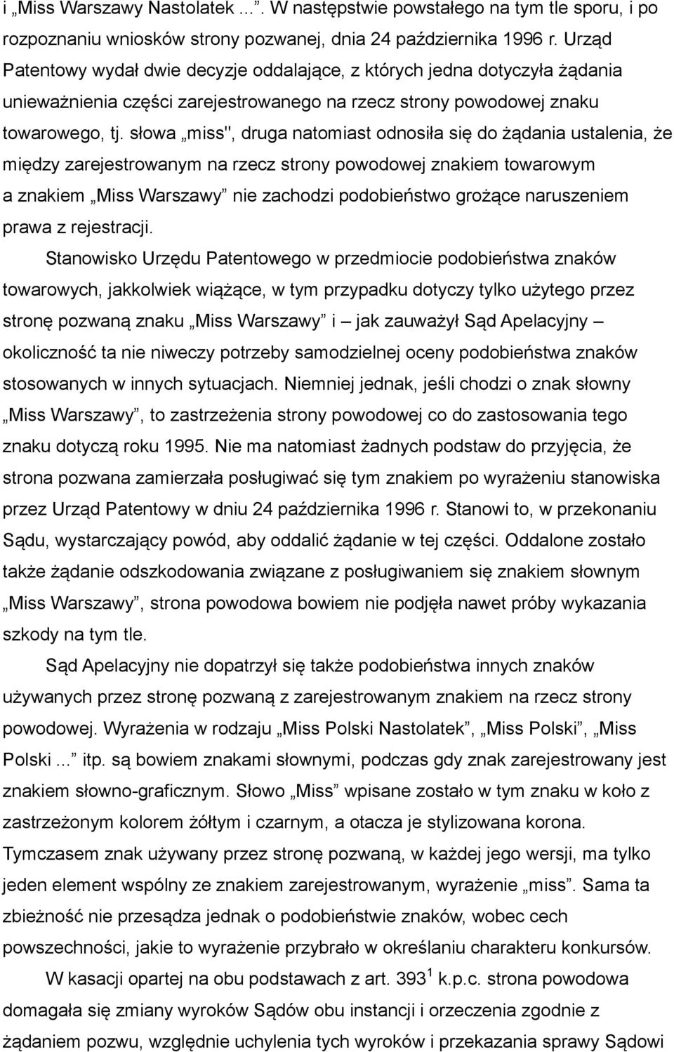 słowa miss", druga natomiast odnosiła się do żądania ustalenia, że między zarejestrowanym na rzecz strony powodowej znakiem towarowym a znakiem Miss Warszawy nie zachodzi podobieństwo grożące