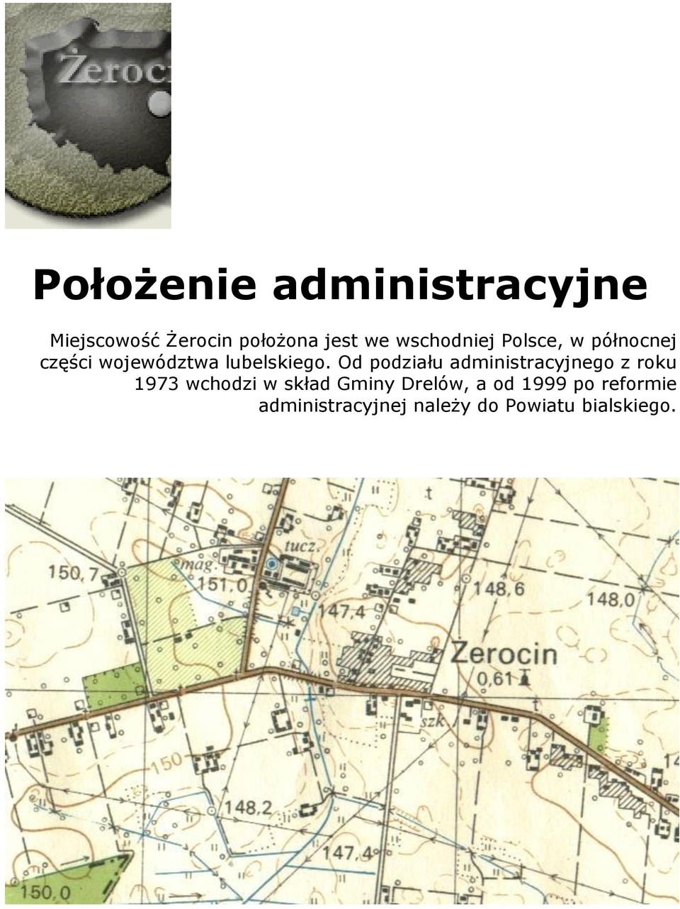 Od podziału administracyjnego z roku 1973 wchodzi w skład Gminy