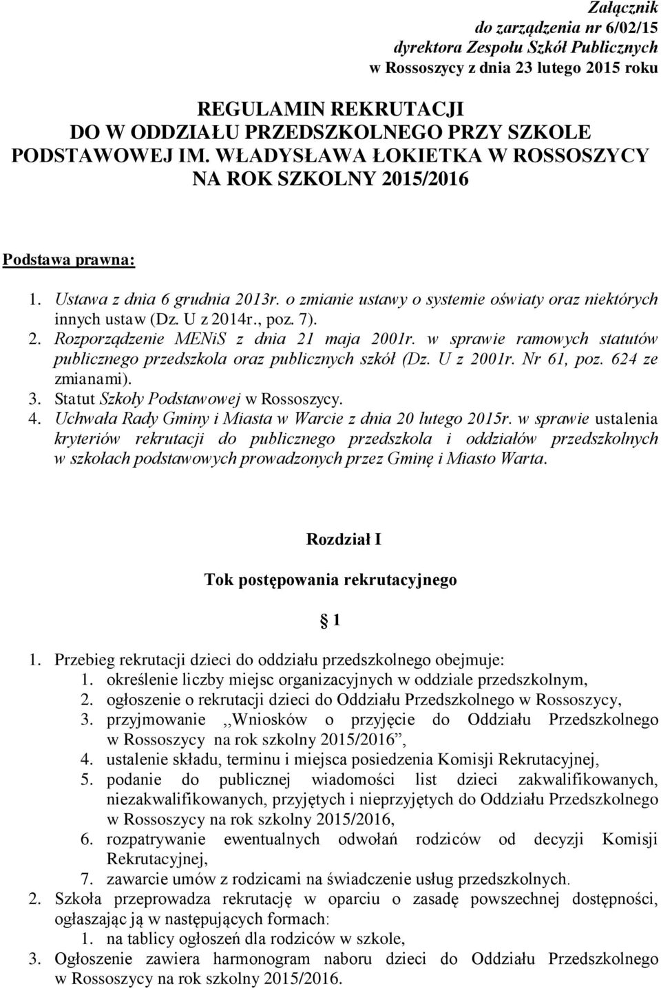 2. Rozporządzenie MENiS z dnia 21 maja 2001r. w sprawie ramowych statutów publicznego przedszkola oraz publicznych szkół (Dz. U z 2001r. Nr 61, poz. 624 ze zmianami). 3.