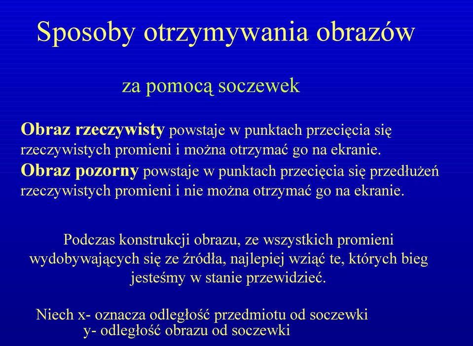 Obraz pozorny powstaje w punktach przecięcia się przedłużeń rzeczywistych promieni i nie  Podczas konstrukcji obrazu, ze