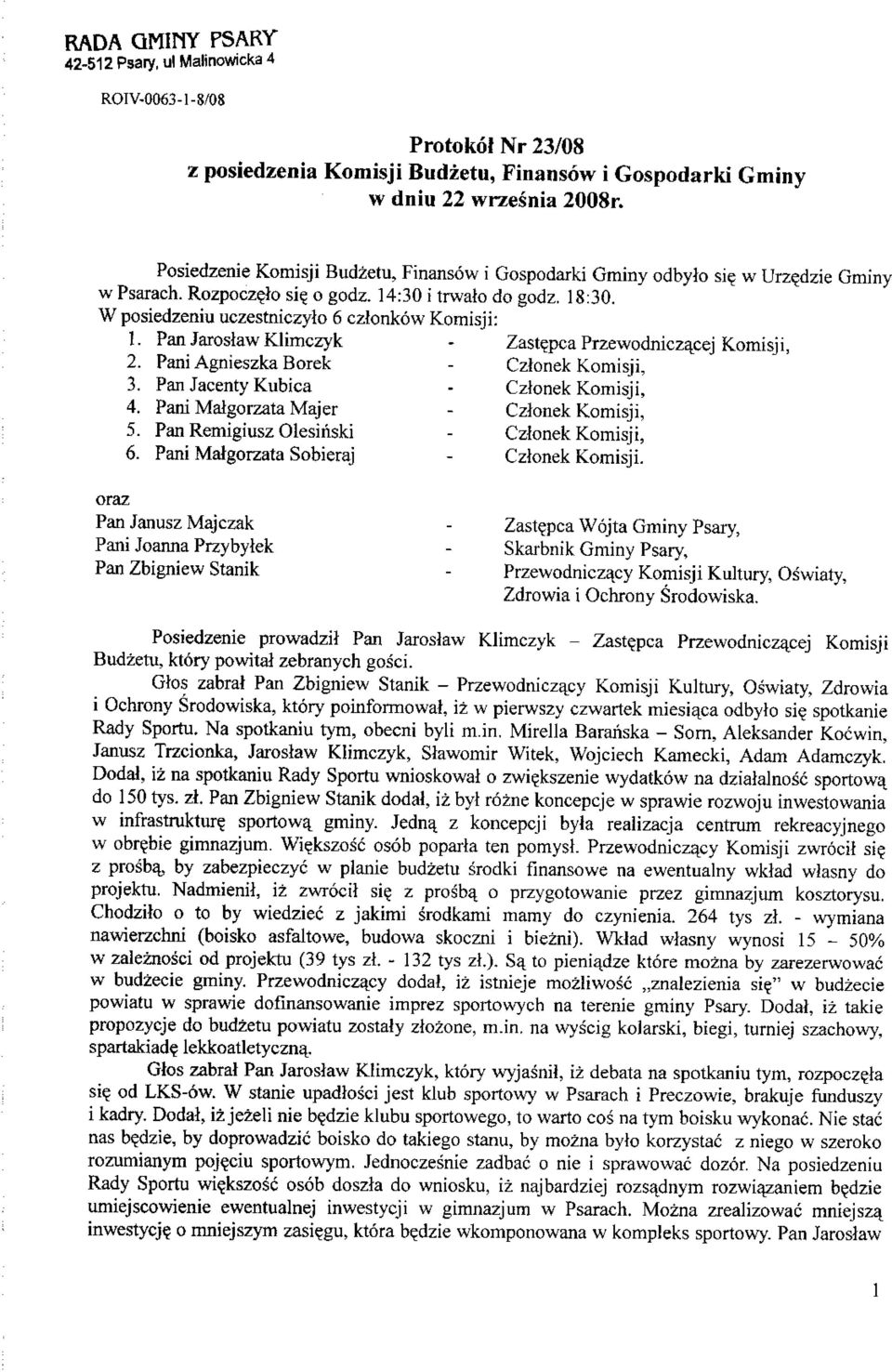 Pan Jaroslaw Klimczyk - Zast?pca Przewodniczacej Komisji, 2. PaniAgnieszkaBorek - Czlonek Komisji, 3. Pan Jacenty Kubica - Czlonek Komisji, 4. Pani Malgorzata Majer - Czlonek Komisji, 5.