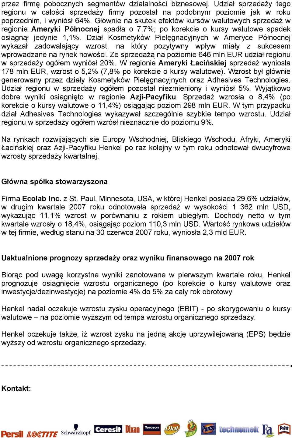 Dział Kosmetyków Pielęgnacyjnych w Ameryce Północnej wykazał zadowalający wzrost, na który pozytywny wpływ miały z sukcesem wprowadzane na rynek nowości.