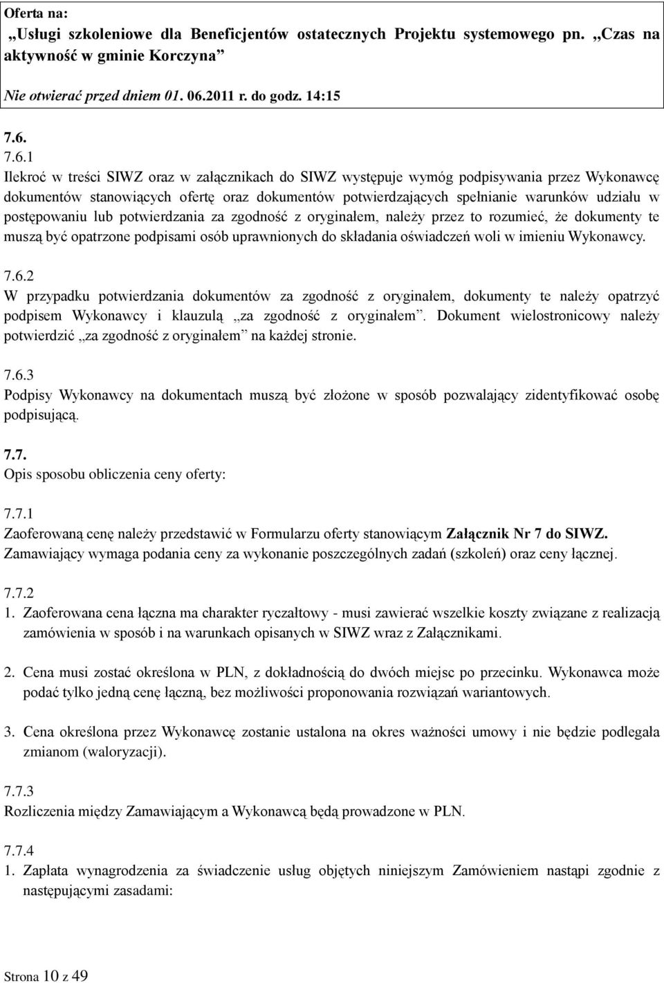 7.6.1 Ilekroć w treści SIWZ oraz w załącznikach do SIWZ występuje wymóg podpisywania przez Wykonawcę dokumentów stanowiących ofertę oraz dokumentów potwierdzających spełnianie warunków udziału w