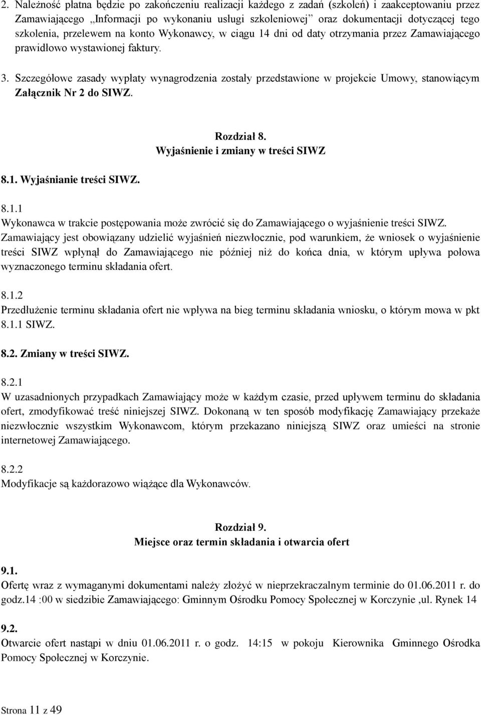 Szczegółowe zasady wypłaty wynagrodzenia zostały przedstawione w projekcie Umowy, stanowiącym Załącznik Nr 2 do SIWZ. 8.1.