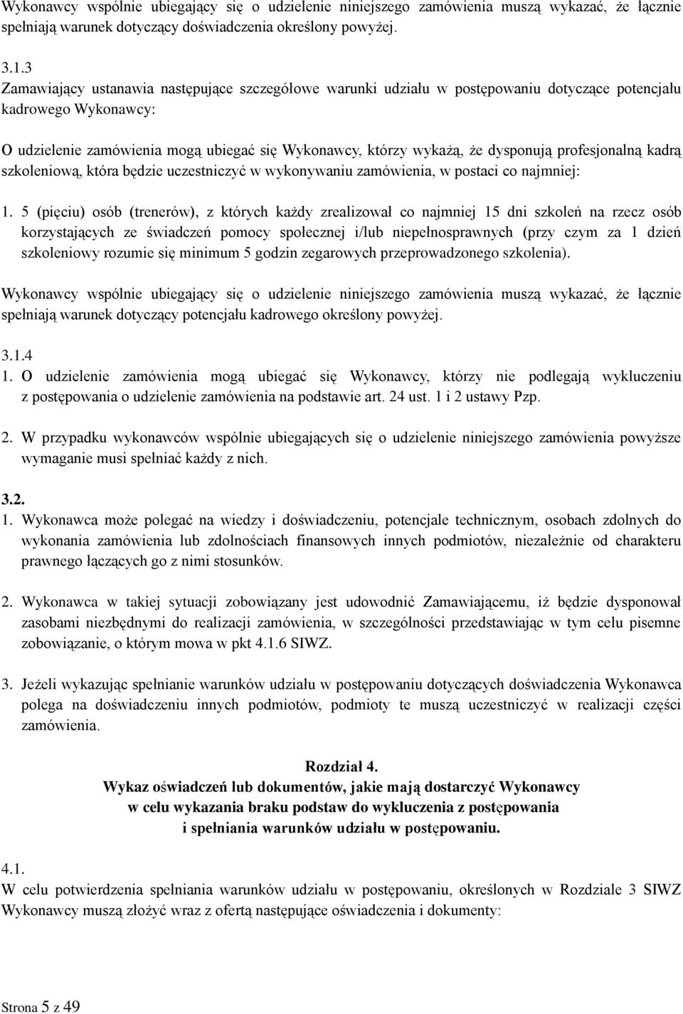 dysponują profesjonalną kadrą szkoleniową, która będzie uczestniczyć w wykonywaniu zamówienia, w postaci co najmniej: 1.