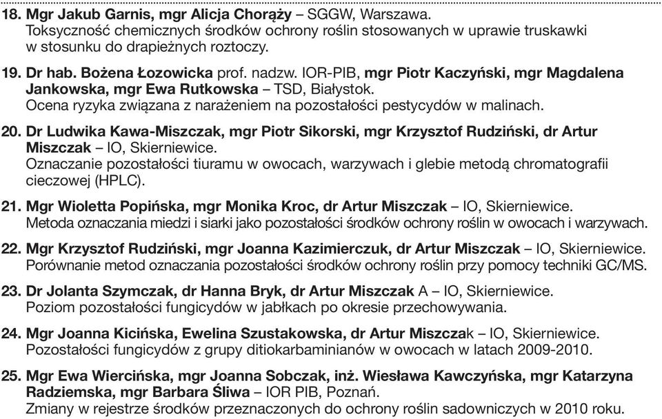 Dr Ludwika Kawa-Miszczak, mgr Piotr Sikorski, mgr Krzysztof Rudziński, dr Artur Miszczak IO, Skierniewice.