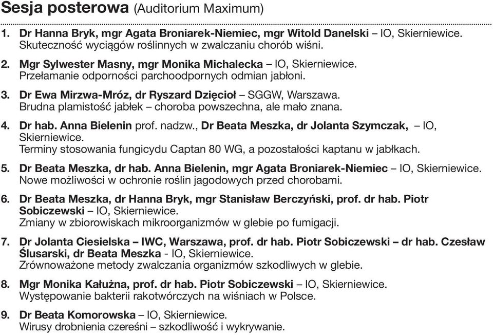 Brudna plamistość jabłek choroba powszechna, ale mało znana. 4. Dr hab. Anna Bielenin prof. nadzw., Dr Beata Meszka, dr Jolanta Szymczak, IO, Skierniewice.