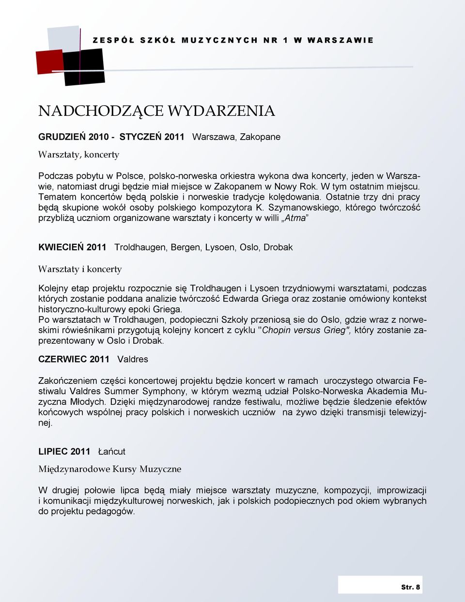 Ostatnie trzy dni pracy będą skupione wokół osoby polskiego kompozytora K.