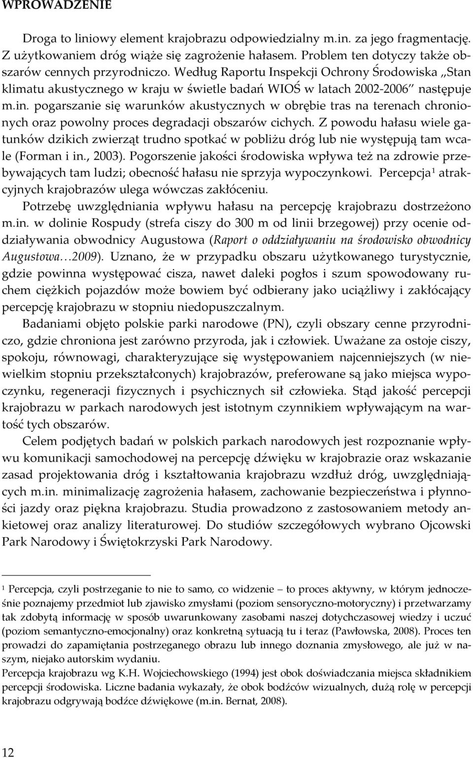 pogarszanie się warunków akustycznych w obrębie tras na terenach chronionych oraz powolny proces degradacji obszarów cichych.