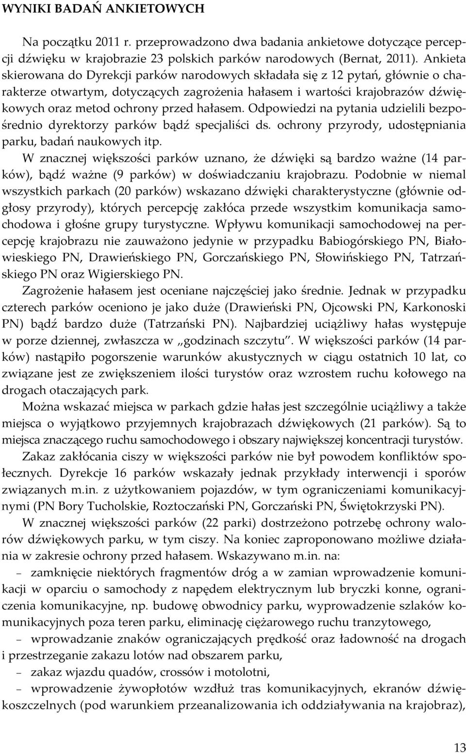 hałasem. Odpowiedzi na pytania udzielili bezpośrednio dyrektorzy parków bądź specjaliści ds. ochrony przyrody, udostępniania parku, badań naukowych itp.