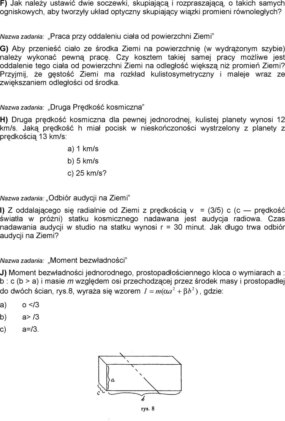 Czy kosztem takiej samej pracy możliwe jest oddalenie tego ciała od powierzchni Ziemi na odległość większą niż promień Ziemi?