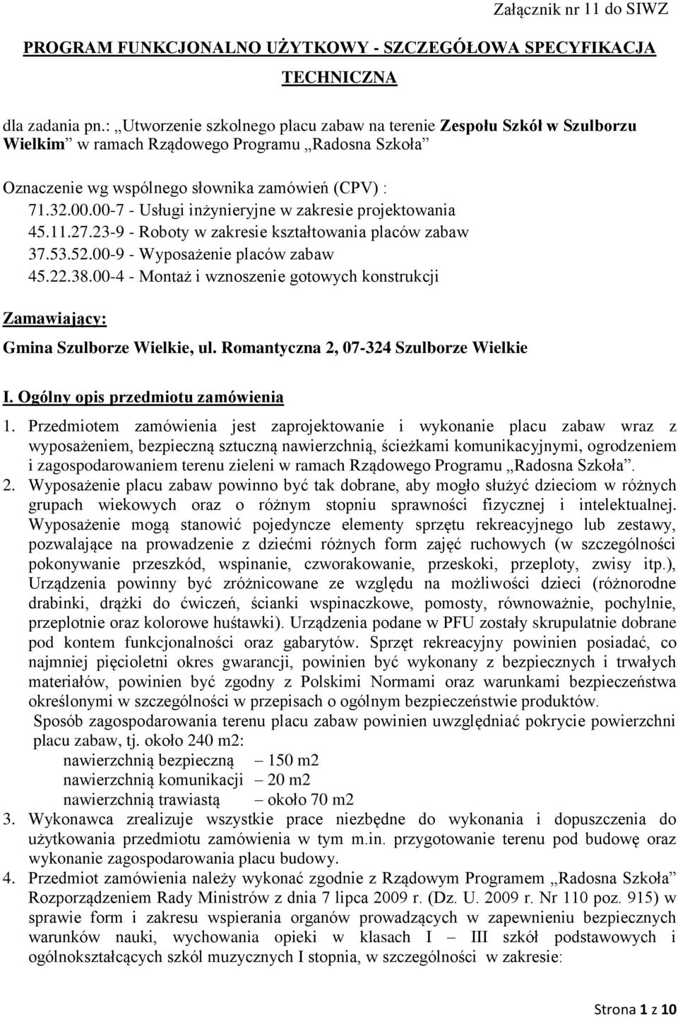 00-7 - Usługi inżynieryjne w zakresie projektowania 45.11.27.23-9 - Roboty w zakresie kształtowania placów zabaw 37.53.52.00-9 - Wyposażenie placów zabaw 45.22.38.