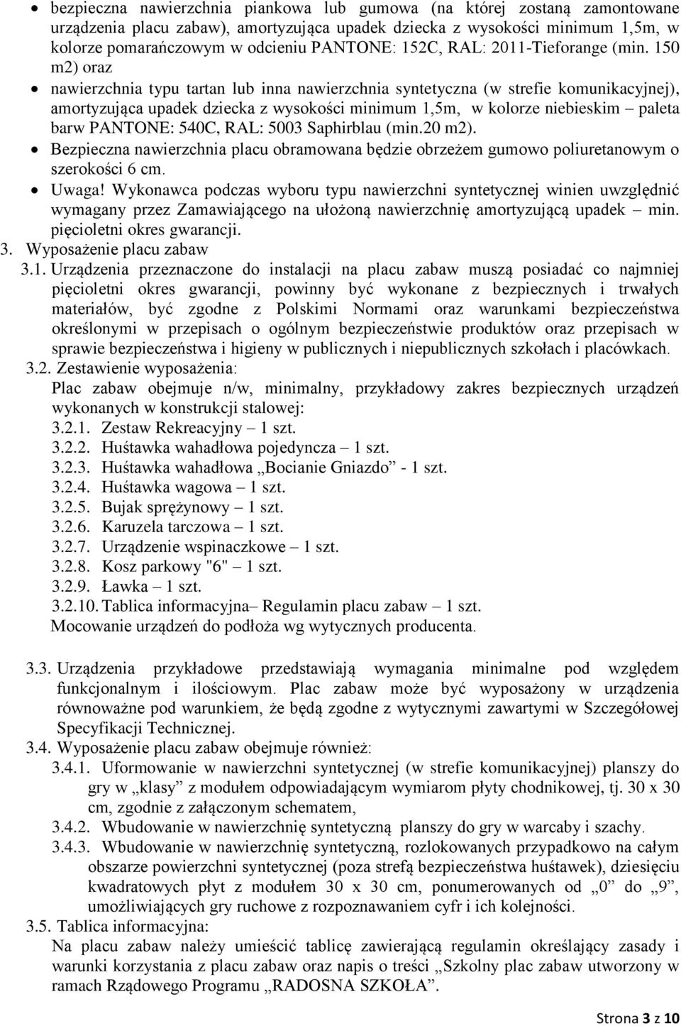 150 m2) oraz nawierzchnia typu tartan lub inna nawierzchnia syntetyczna (w strefie komunikacyjnej), amortyzująca upadek dziecka z wysokości minimum 1,5m, w kolorze niebieskim paleta barw PANTONE: