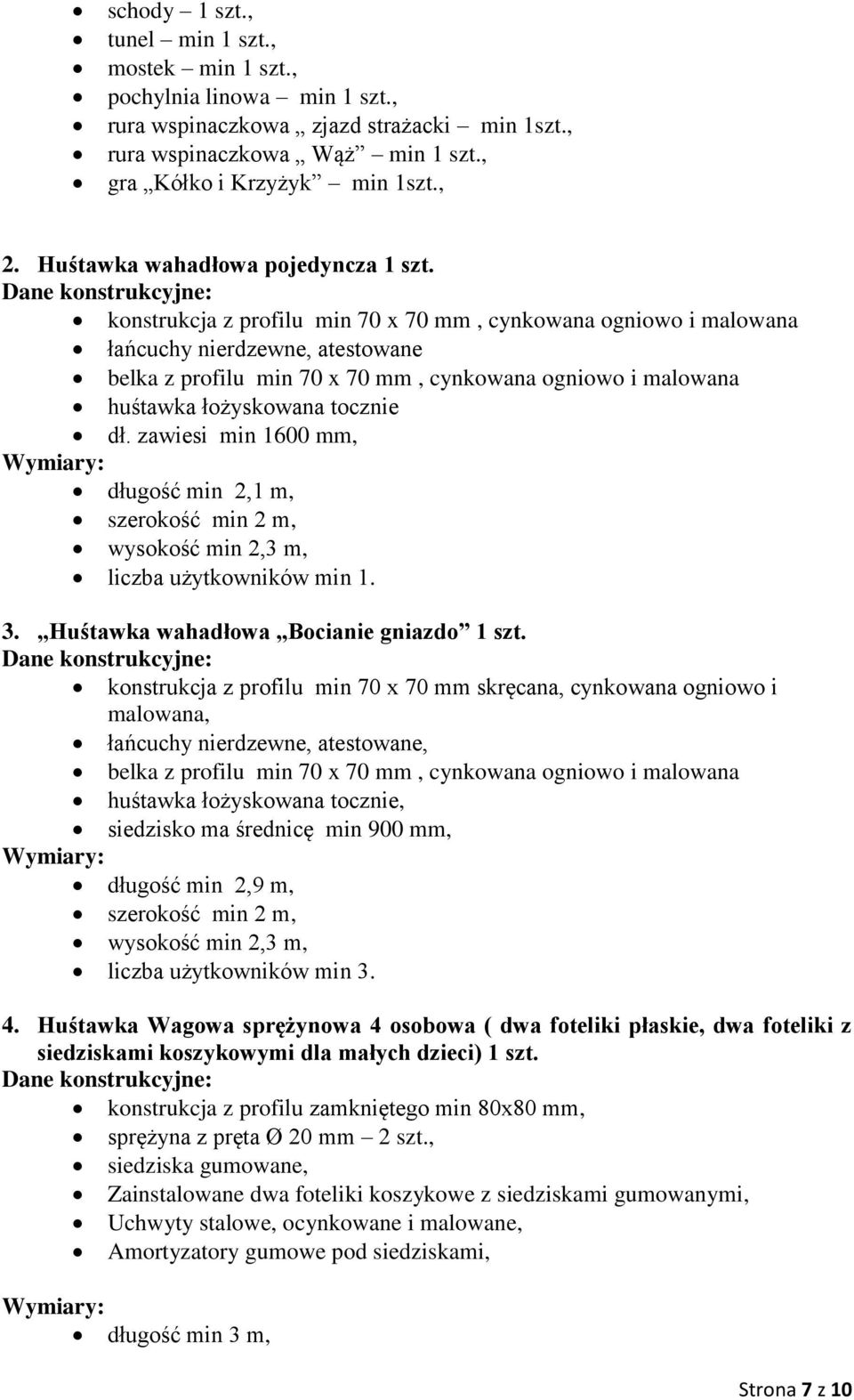 konstrukcja z profilu min 70 x 70 mm, cynkowana ogniowo i malowana łańcuchy nierdzewne, atestowane belka z profilu min 70 x 70 mm, cynkowana ogniowo i malowana huśtawka łożyskowana tocznie dł.