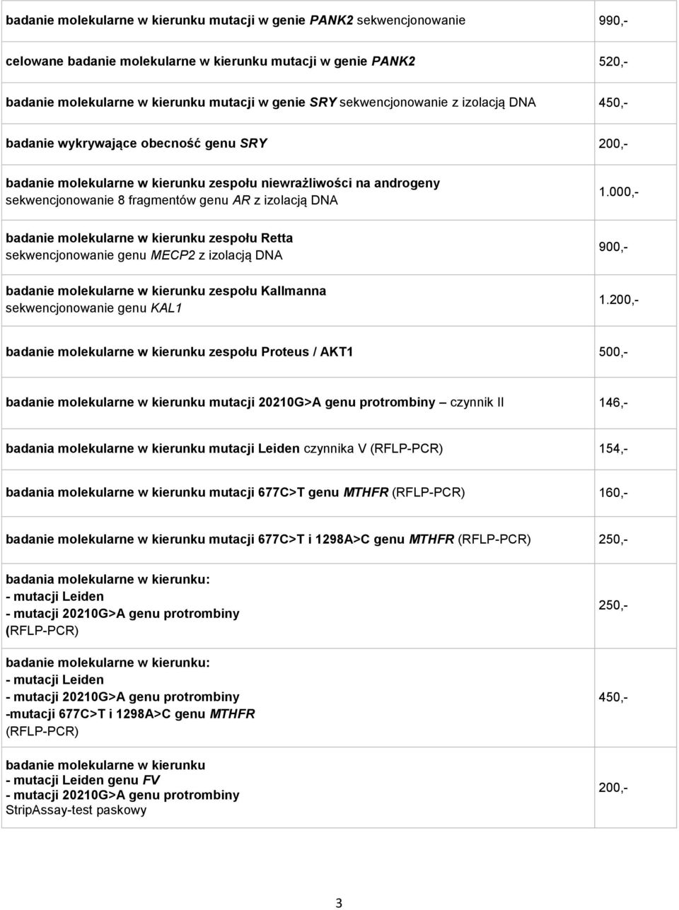 DNA 1.000,- badanie molekularne w kierunku zespołu Retta sekwencjonowanie genu MECP2 z izolacją DNA 900,- badanie molekularne w kierunku zespołu Kallmanna sekwencjonowanie genu KAL1 1.