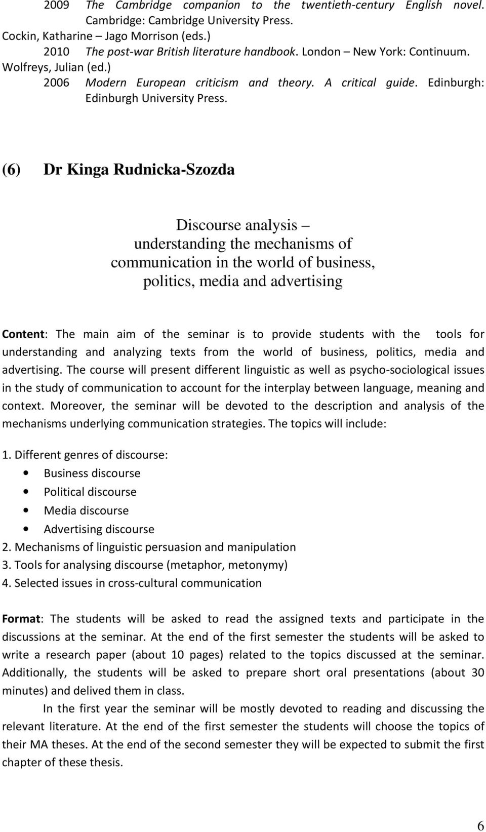 (6) Dr Kinga Rudnicka-Szozda Discourse analysis understanding the mechanisms of communication in the world of business, politics, media and advertising Content: The main aim of the seminar is to