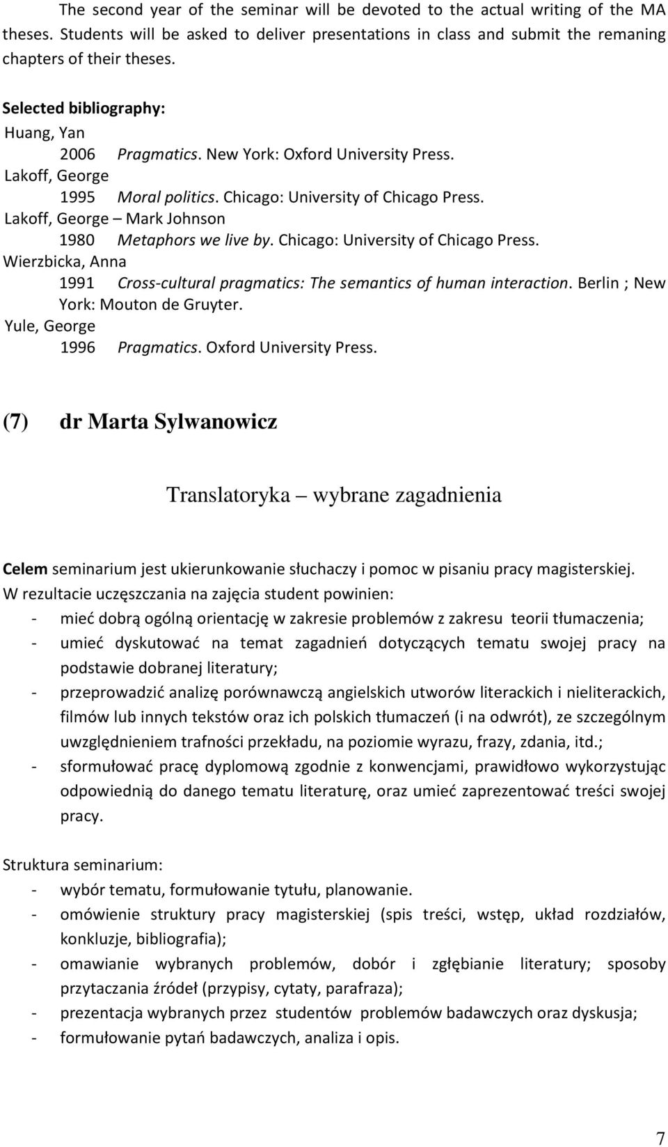 Lakoff, George Mark Johnson 1980 Metaphors we live by. Chicago: University of Chicago Press. Wierzbicka, Anna 1991 Cross-cultural pragmatics: The semantics of human interaction.