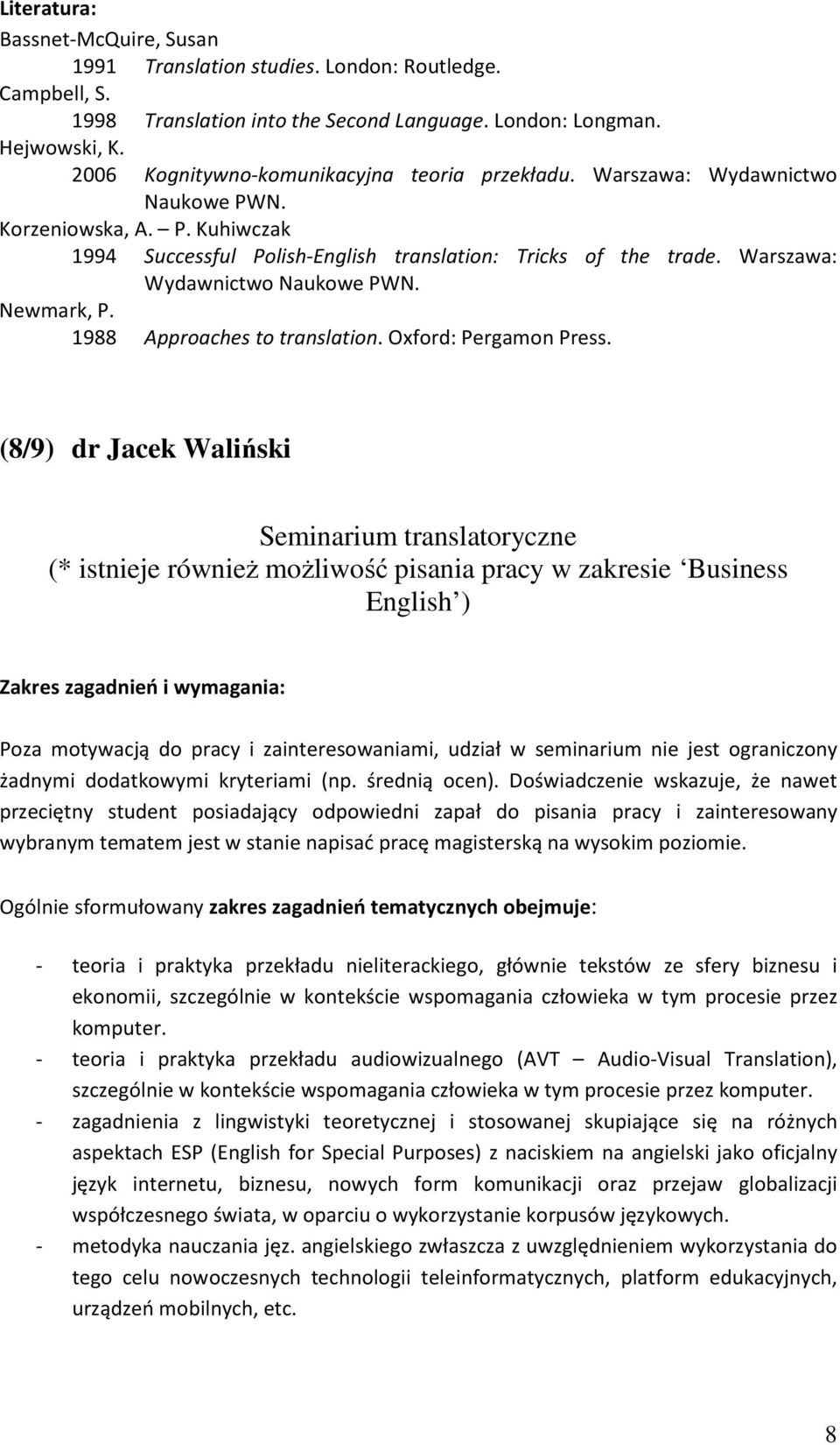 Warszawa: Wydawnictwo Naukowe PWN. Newmark, P. 1988 Approaches to translation. Oxford: Pergamon Press.