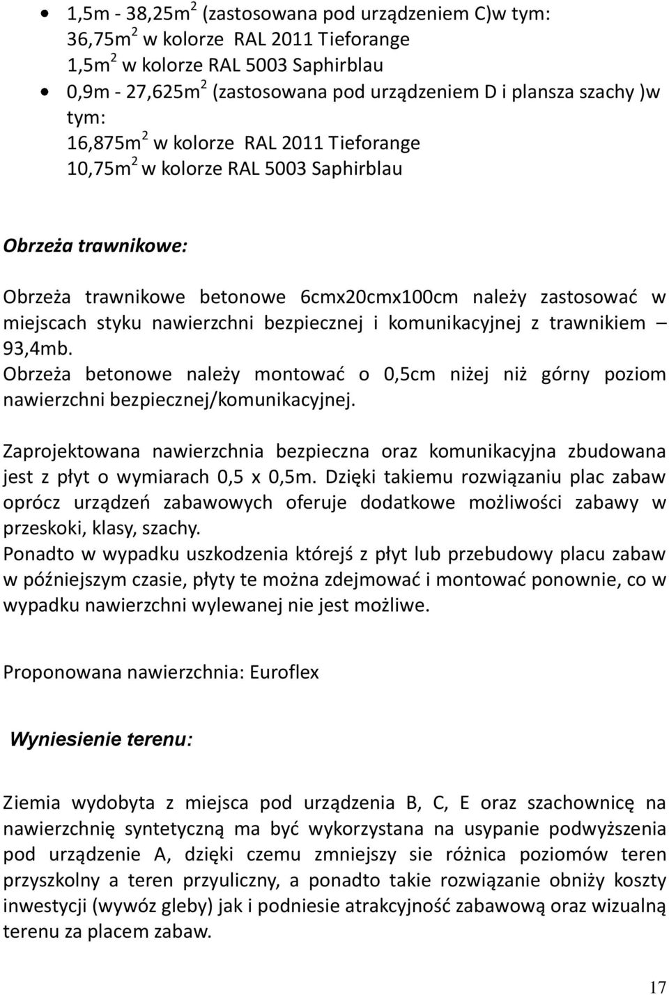 bezpiecznej i komunikacyjnej z trawnikiem 93,4mb. Obrzeża betonowe należy montowad o 0,5cm niżej niż górny poziom nawierzchni bezpiecznej/komunikacyjnej.