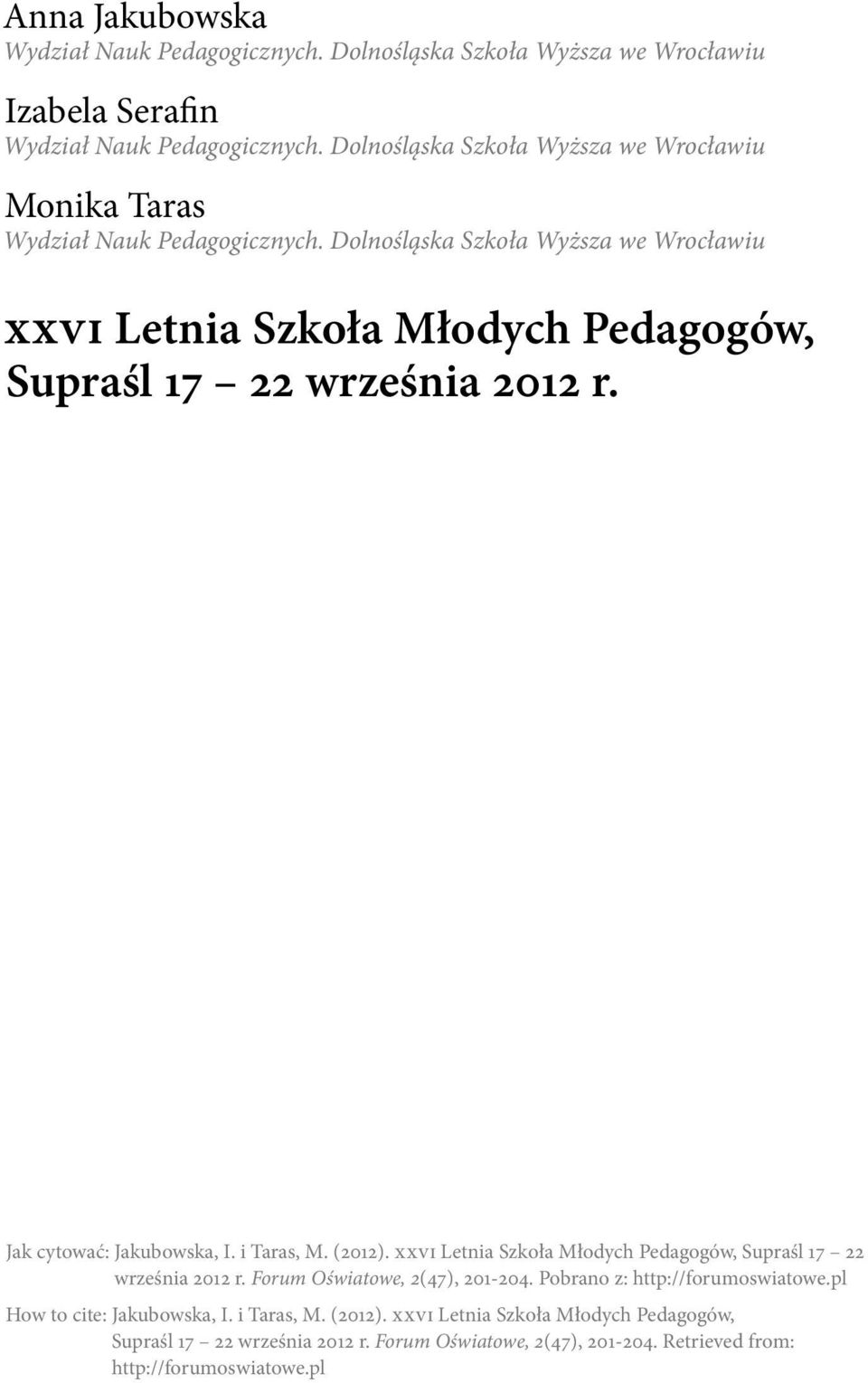 Forum Oświatowe, 2(47), 201-204. Pobrano z: http://forumoswiatowe.pl How to cite: Jakubowska, I. i Taras, M. (2012).