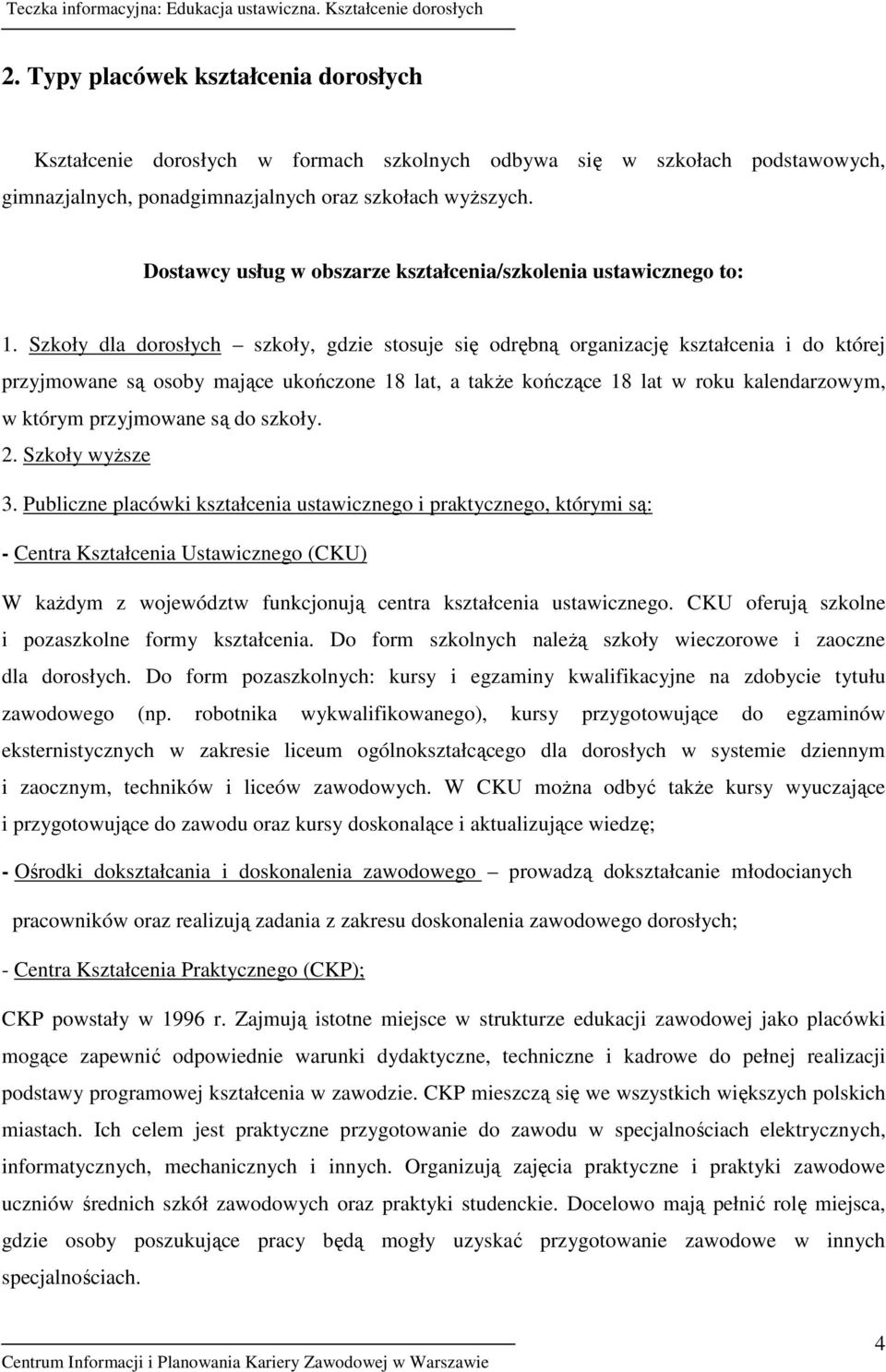 lat, a takŝe kończące 18 lat w roku kalendarzowym, w którym przyjmowane są do szkoły.