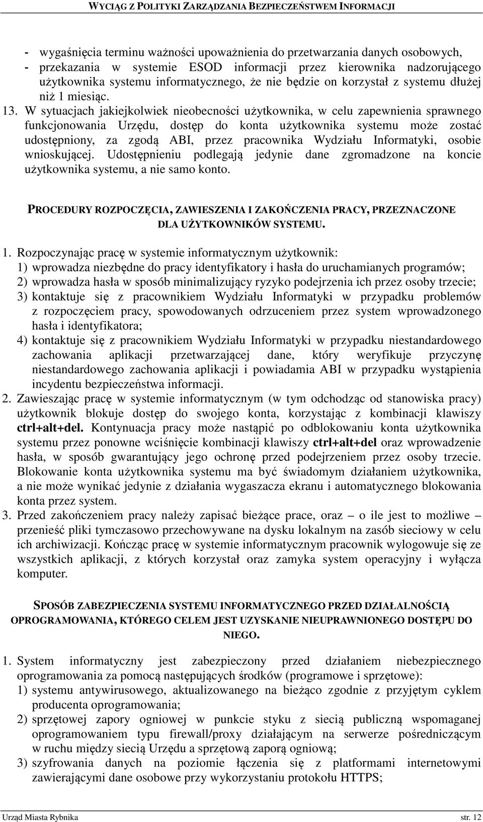 W sytuacjach jakiejkolwiek nieobecności użytkownika, w celu zapewnienia sprawnego funkcjonowania Urzędu, dostęp do konta użytkownika systemu może zostać udostępniony, za zgodą ABI, przez pracownika