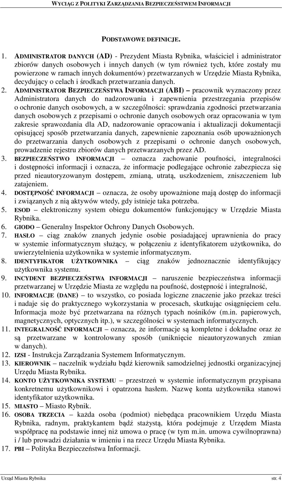 przetwarzanych w Urzędzie Miasta Rybnika, decydujący o celach i środkach przetwarzania danych. 2.