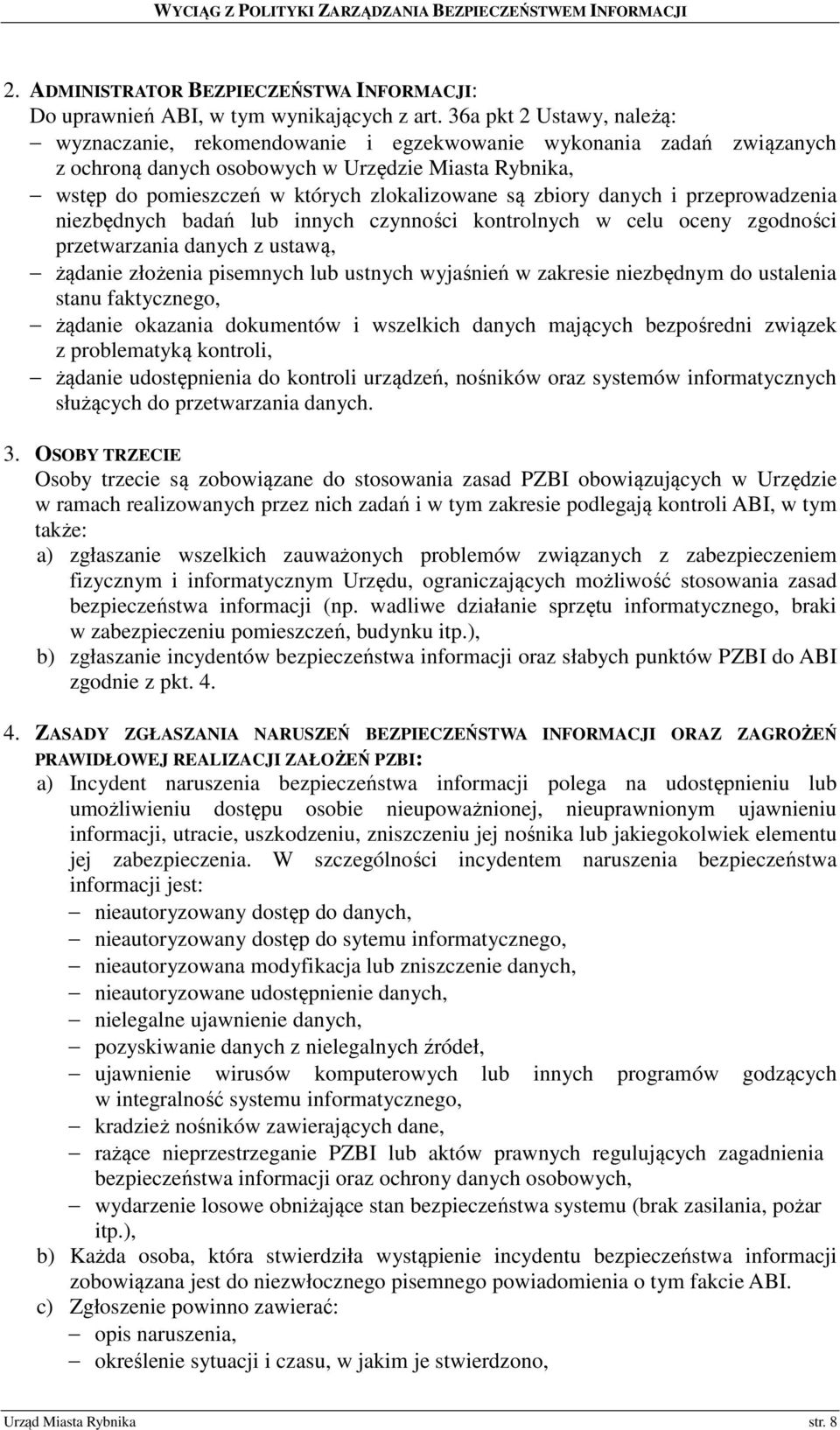 zbiory danych i przeprowadzenia niezbędnych badań lub innych czynności kontrolnych w celu oceny zgodności przetwarzania danych z ustawą, żądanie złożenia pisemnych lub ustnych wyjaśnień w zakresie