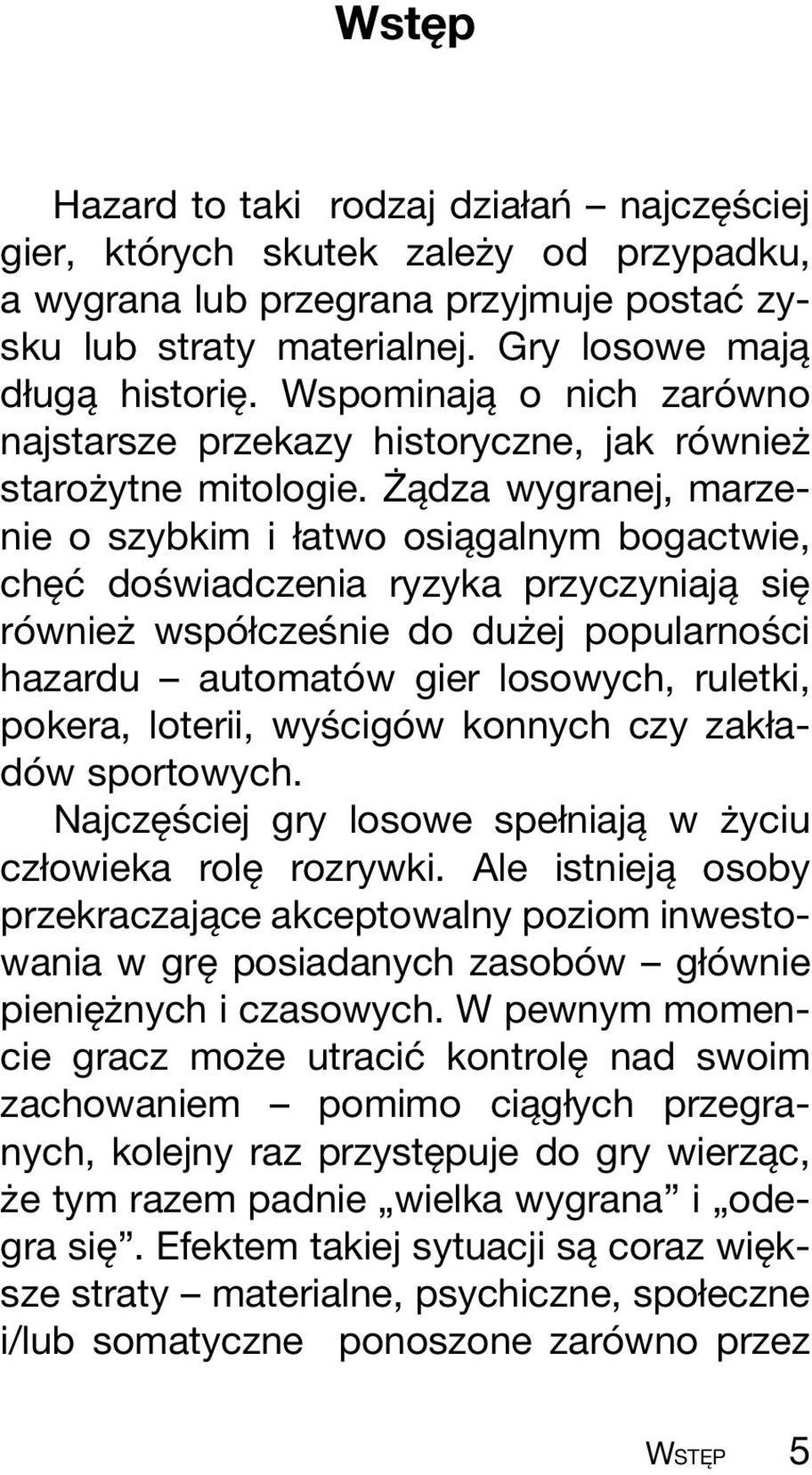 zç aîdza wygranej, marzenie o szybkim i øatwo osiaîgalnym bogactwie, cheî câ dosâ wiadczenia ryzyka przyczyniajaî sieî roâ wniezç wspoâ øczesâ nie do duzç ej popularnosâ ci hazardu ± automatoâ w gier