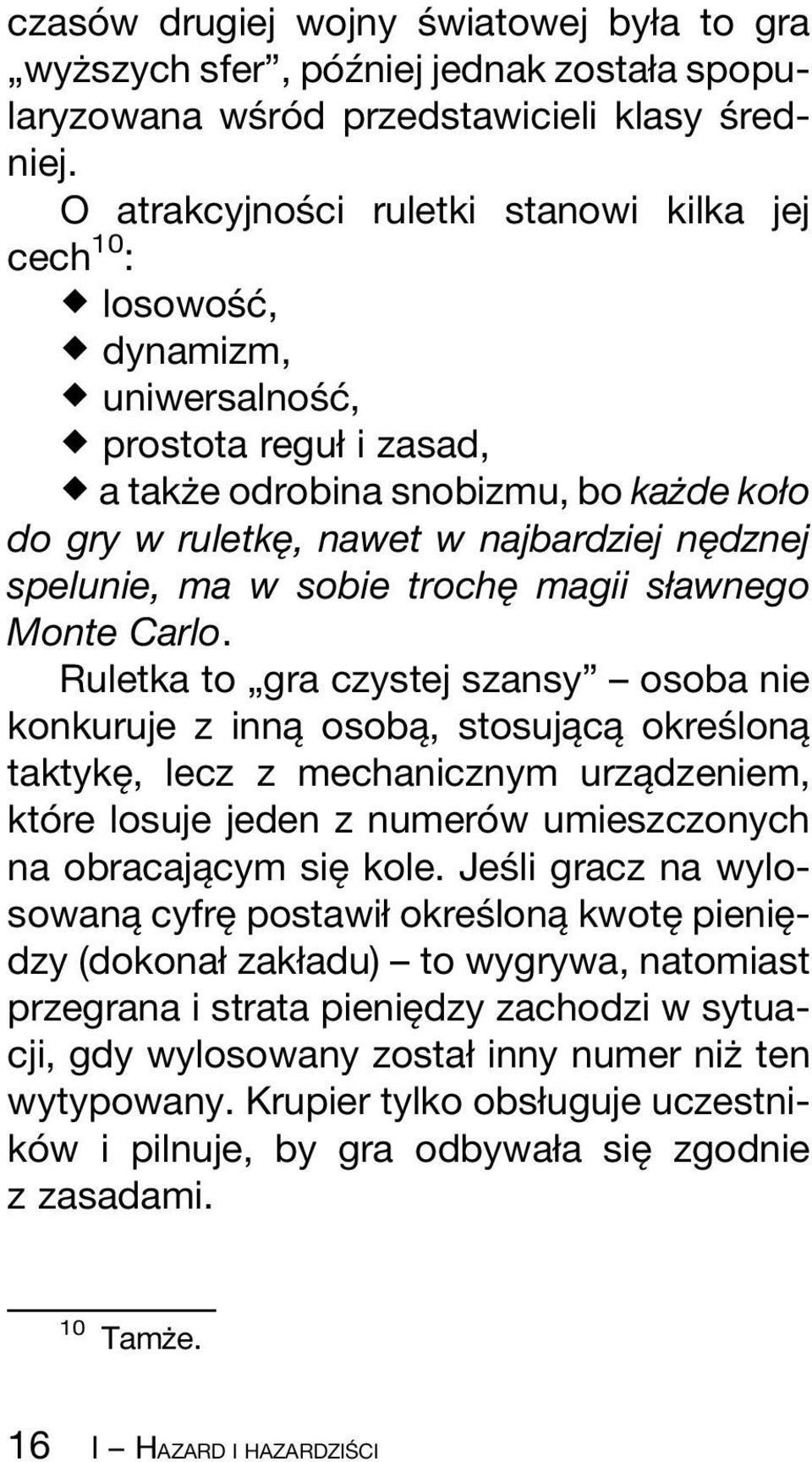 najbardziej neî dznej spelunie, ma w sobie trocheî magii søawnego Monte Carlo.