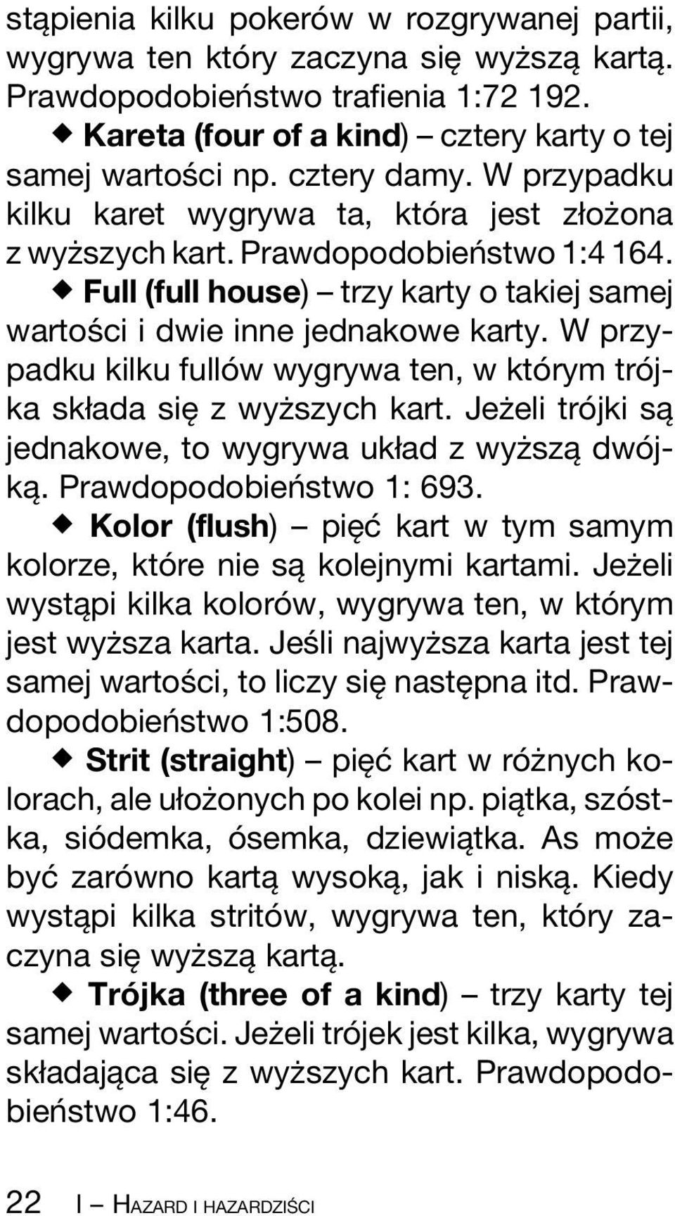 ^ Full (full house) ± trzy karty o takiej samej wartosâ ci i dwie inne jednakowe karty. W przypadku kilku fulloâ w wygrywa ten, w ktoâ rym troâjka skøada sieî z wyzç szych kart.