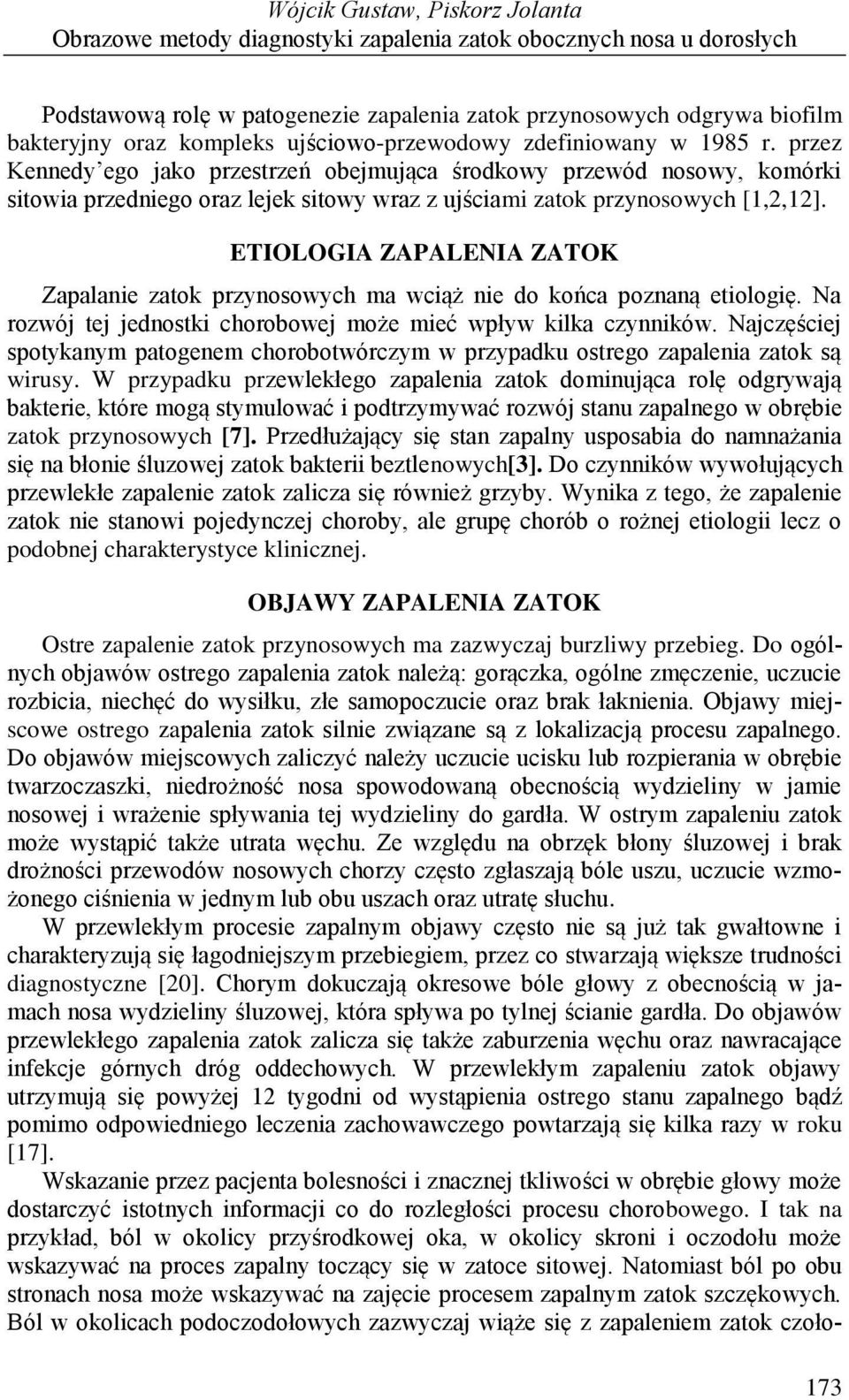 przez Kennedy ego jako przestrzeń obejmująca środkowy przewód nosowy, komórki sitowia przedniego oraz lejek sitowy wraz z ujściami zatok przynosowych [1,2,12].