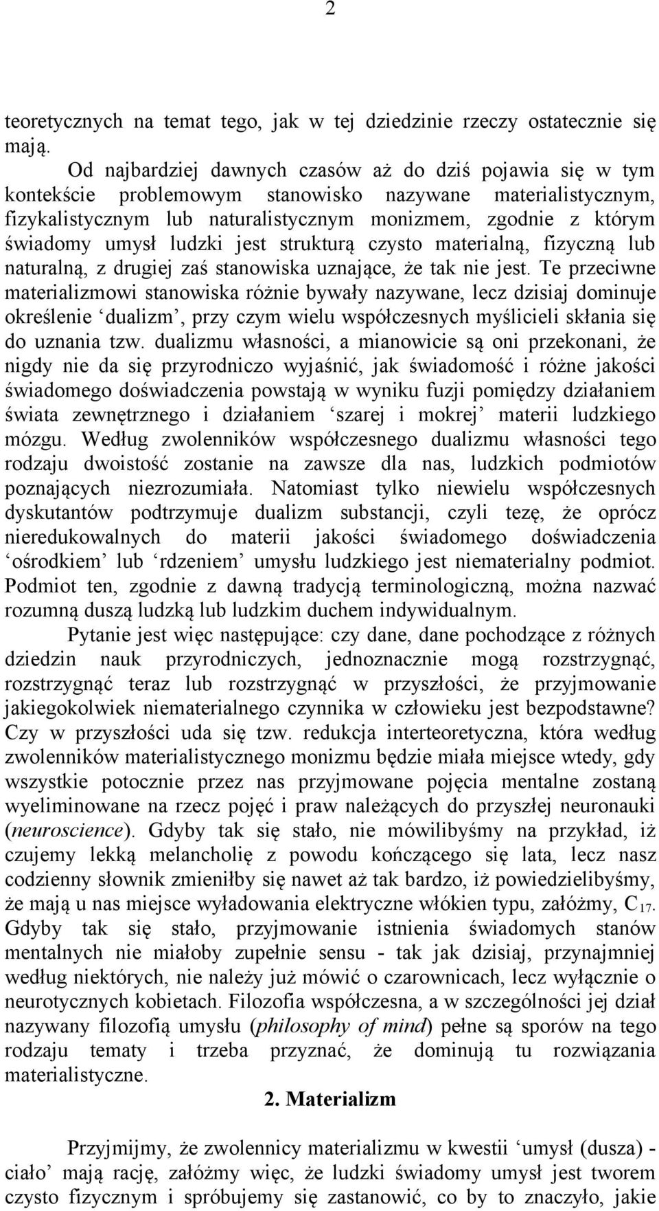 umysł ludzki jest strukturą czysto materialną, fizyczną lub naturalną, z drugiej zaś stanowiska uznające, że tak nie jest.