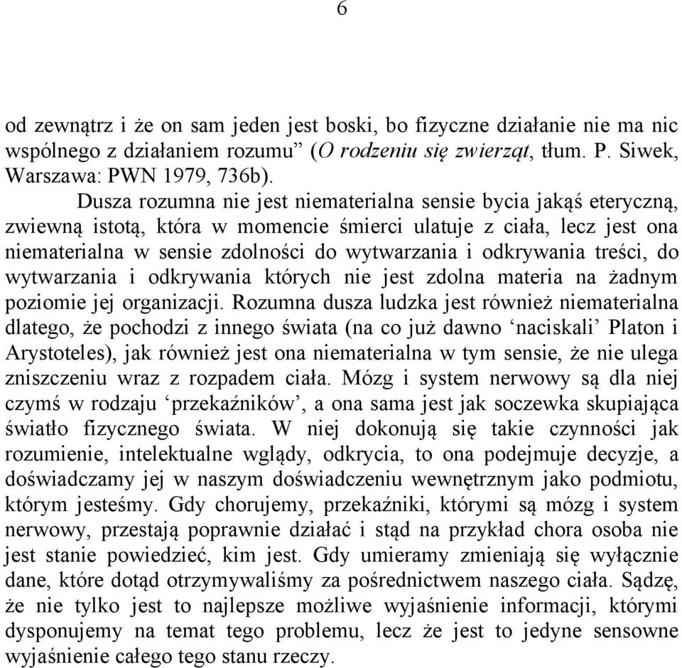 treści, do wytwarzania i odkrywania których nie jest zdolna materia na żadnym poziomie jej organizacji.