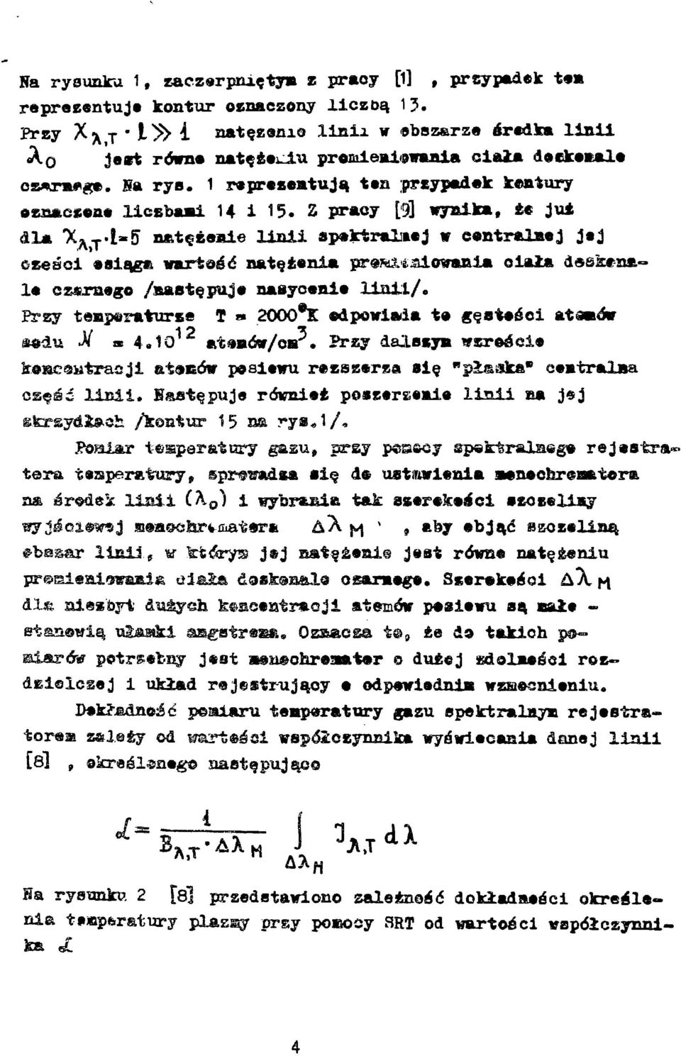 Z pracy [j\ vyalka, że ju± dla 7С лт -1-5" natężeale linii sp#ktral»*j w centrala»j części «eiąga varteec natężenia pr K& &lo*rania olała le czarnego /następuje nasycenie linii/.