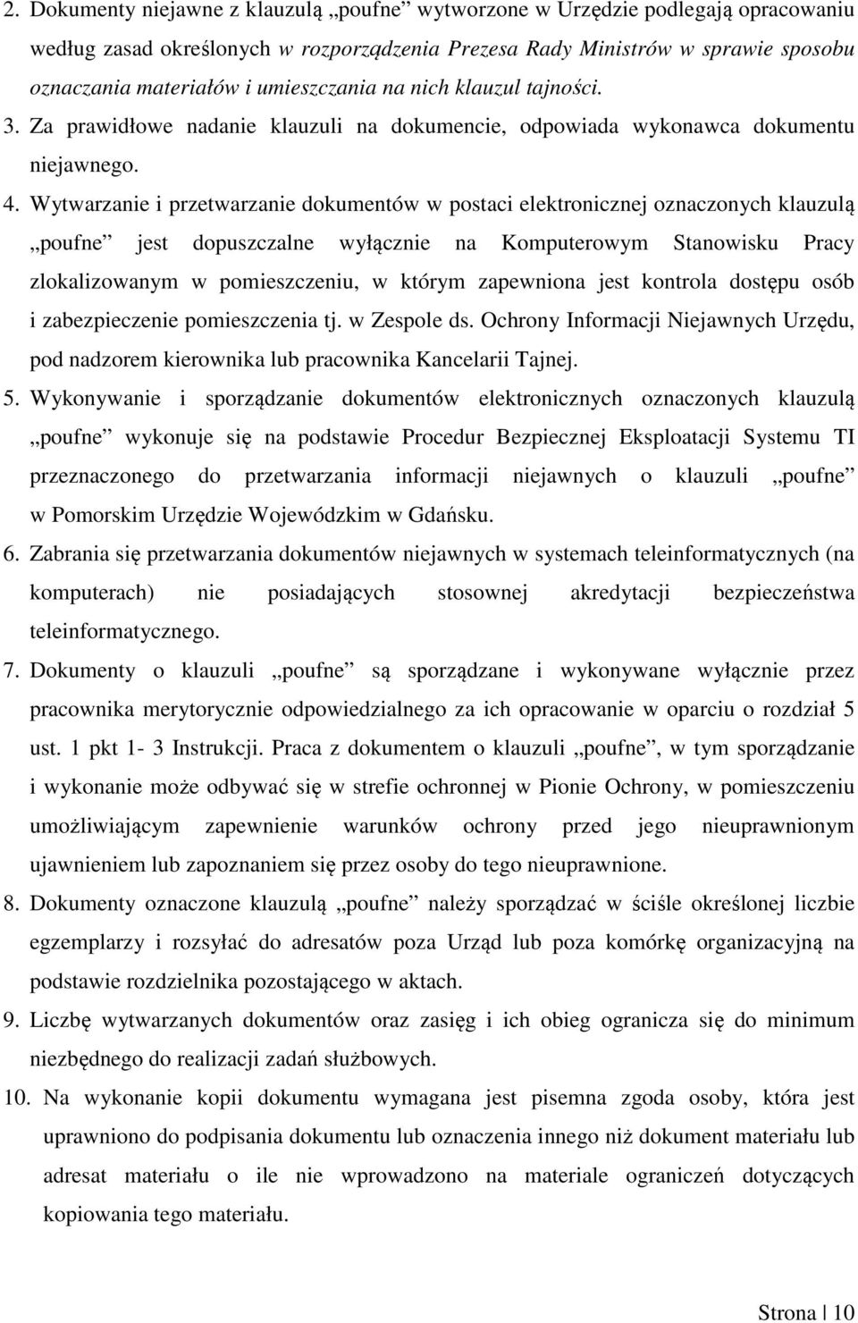 Wytwarzanie i przetwarzanie dokumentów w postaci elektronicznej oznaczonych klauzulą poufne jest dopuszczalne wyłącznie na Komputerowym Stanowisku Pracy zlokalizowanym w pomieszczeniu, w którym