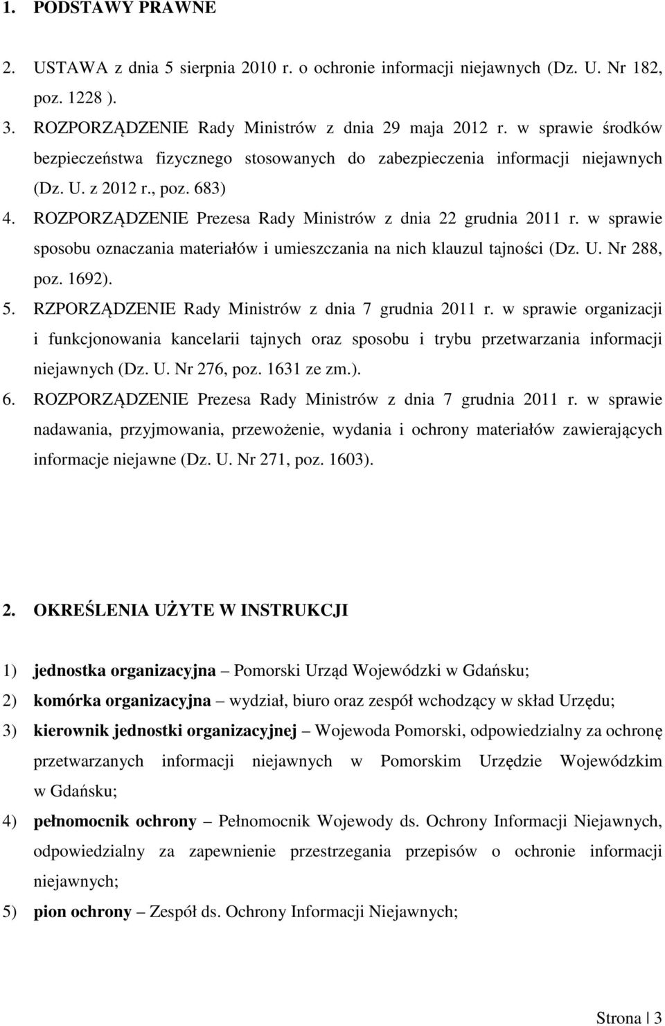 w sprawie sposobu oznaczania materiałów i umieszczania na nich klauzul tajności (Dz. U. Nr 288, poz. 1692). 5. RZPORZĄDZENIE Rady Ministrów z dnia 7 grudnia 2011 r.