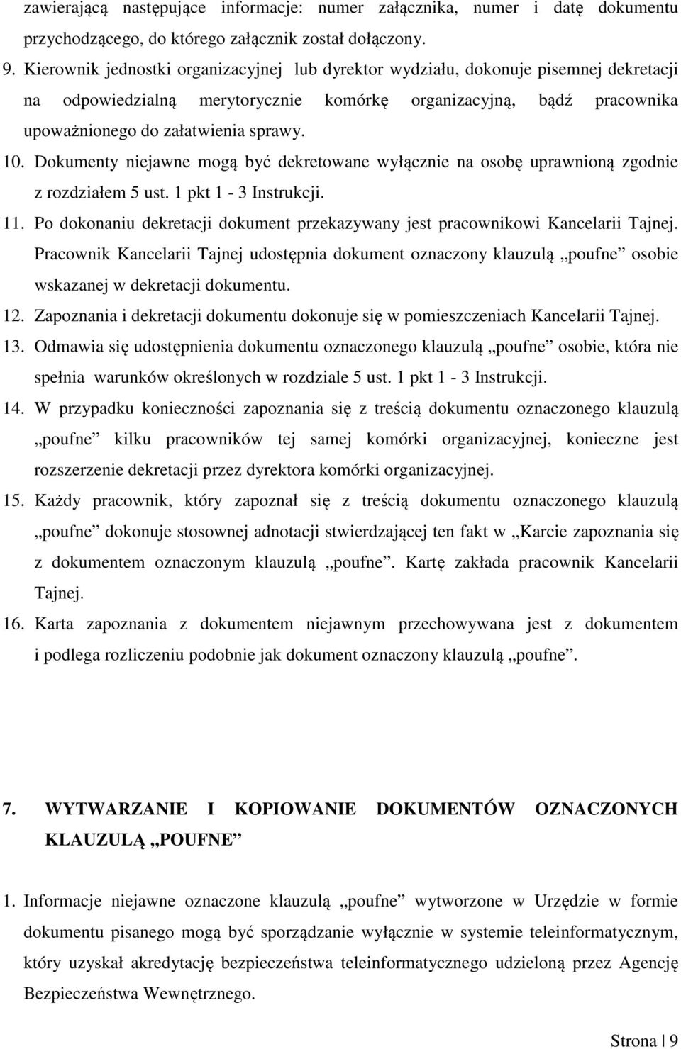 Dokumenty niejawne mogą być dekretowane wyłącznie na osobę uprawnioną zgodnie z rozdziałem 5 ust. 1 pkt 1-3 Instrukcji. 11.