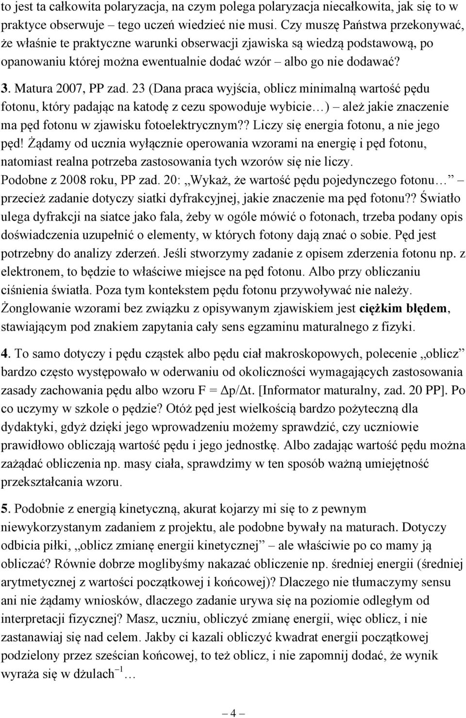 23 (Dana praca wyjścia, oblicz minimalną wartość pędu fotonu, który padając na katodę z cezu spowoduje wybicie ) ależ jakie znaczenie ma pęd fotonu w zjawisku fotoelektrycznym?