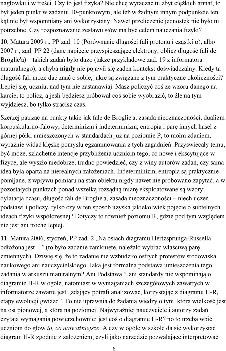 Nawet przeliczenie jednostek nie było tu potrzebne. Czy rozpoznawanie zestawu słów ma być celem nauczania fizyki? 10. Matura 2009 r., PP zad.