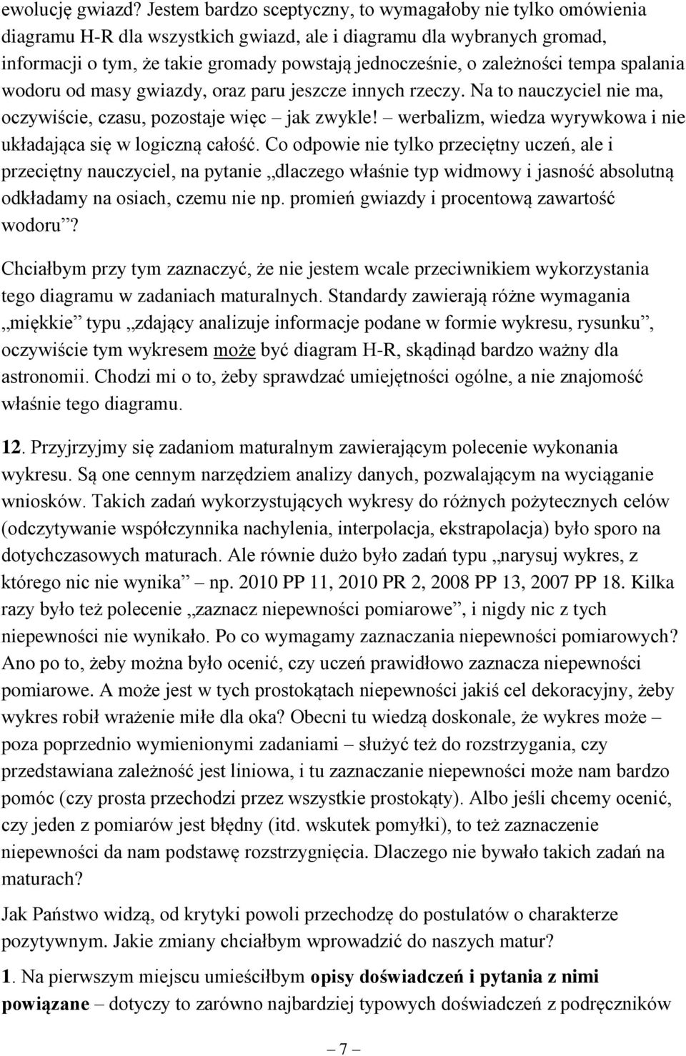 zależności tempa spalania wodoru od masy gwiazdy, oraz paru jeszcze innych rzeczy. Na to nauczyciel nie ma, oczywiście, czasu, pozostaje więc jak zwykle!